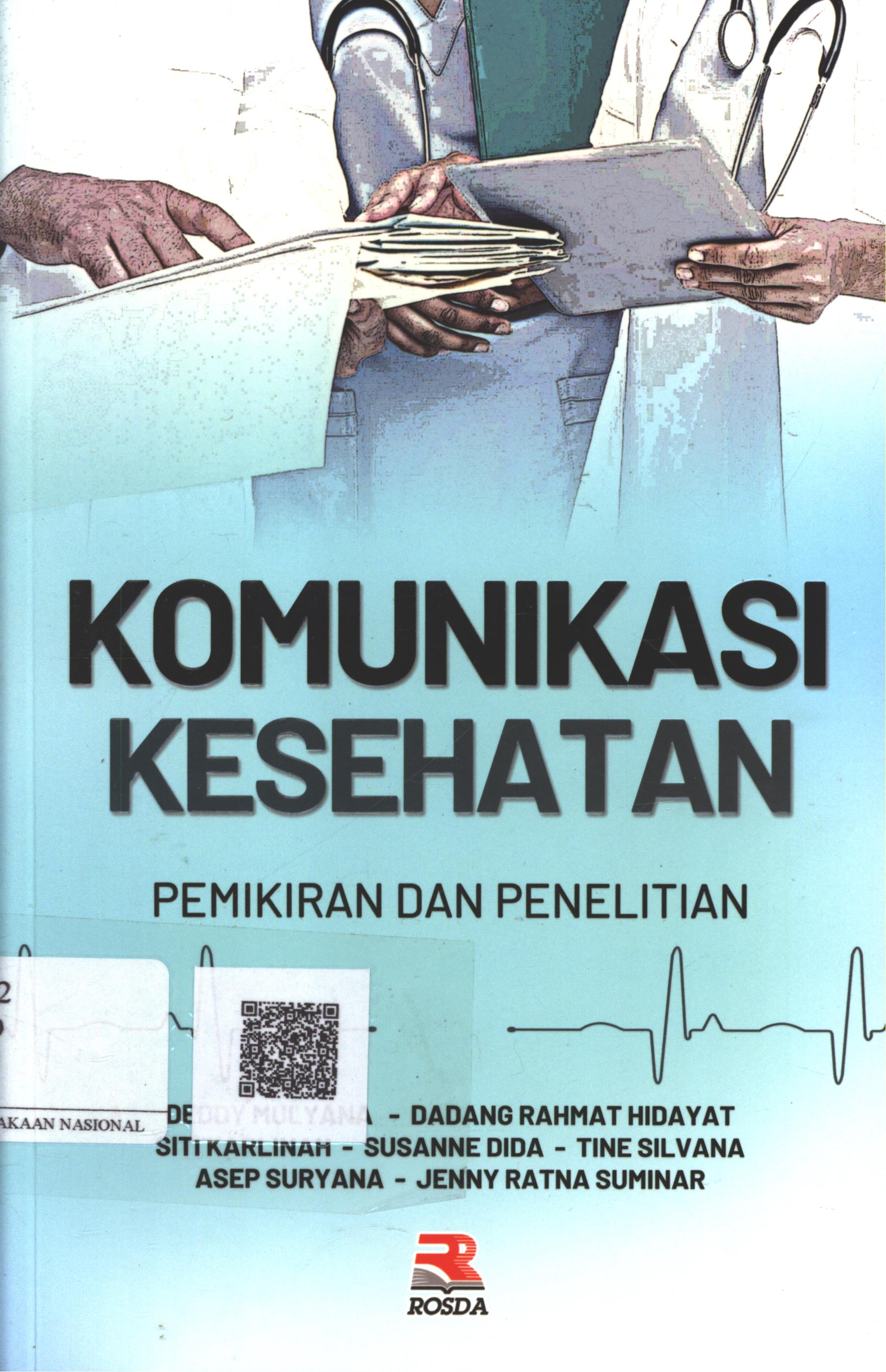 Cover Komunikasi Kesehatan Pemikiran dan Penelitian / Deddy Mulyana, Dadang Rahmat Hidayat, Siti Karlinah, Susanne Dida, Tine Silvana, Asep Suryana, Jenny Ratna Suminar; Editor : Anang SW.