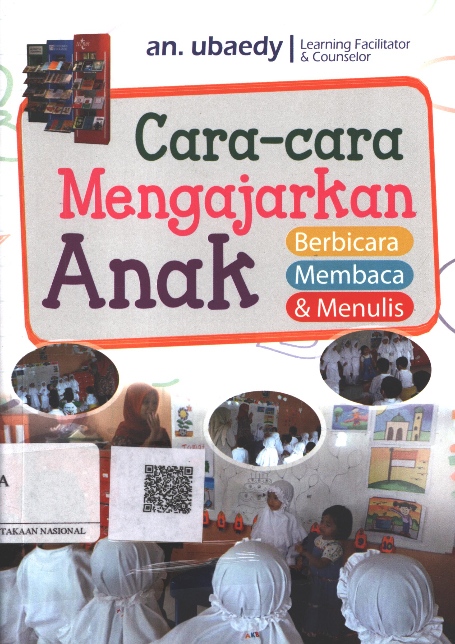 Cover Cara-cara Mengajarkan Anak Berbicara, Membaca, dan Menulis dengan Segala Permasalahannya / an. Ubaedy