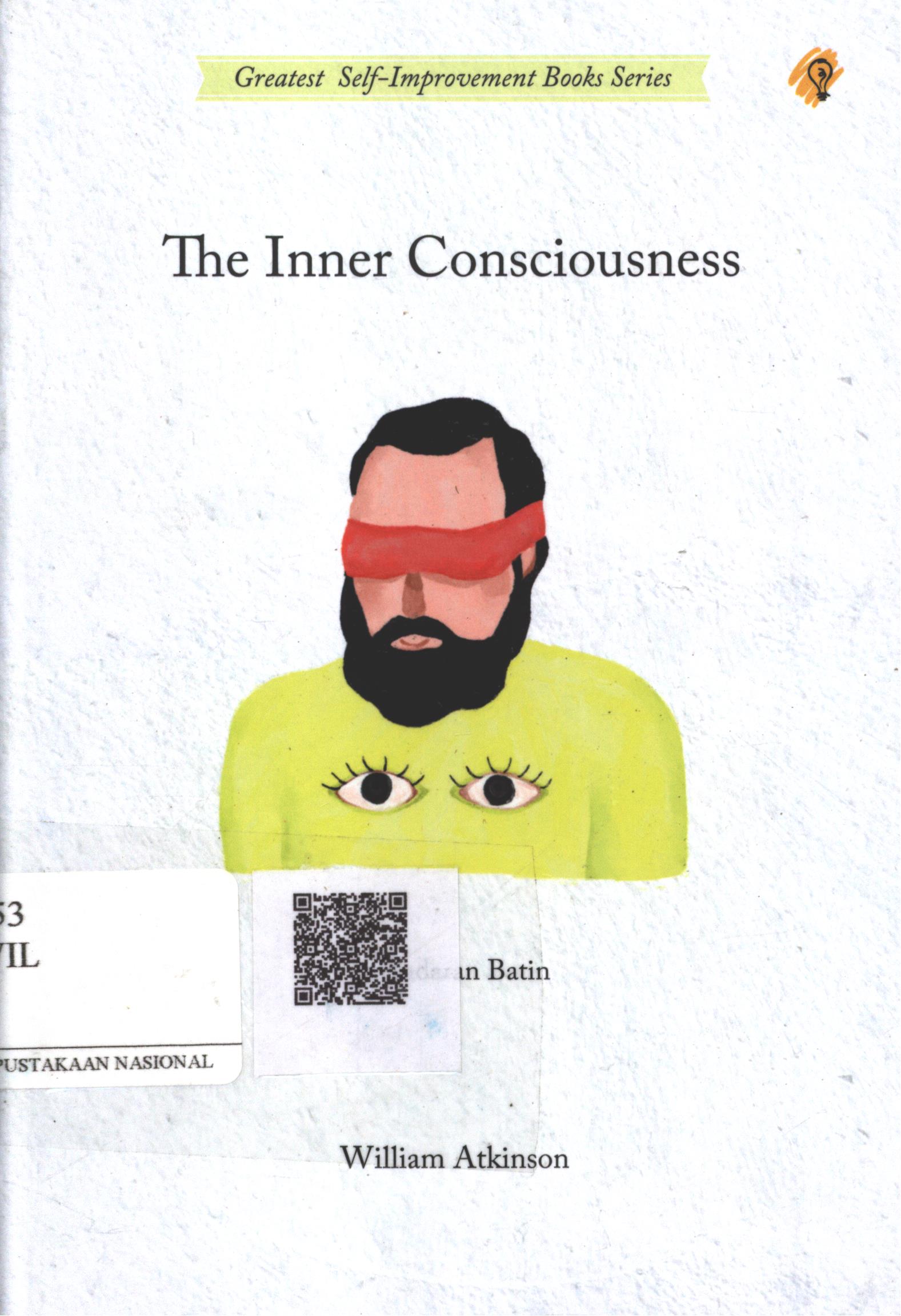 Cover The Inner Consciousness :  kesadaran batin / William Atkinson; Penerjemah : Sushela M. Noor; Penyunting : Zulkarnaen Ishak; Editor : Puput Alvia