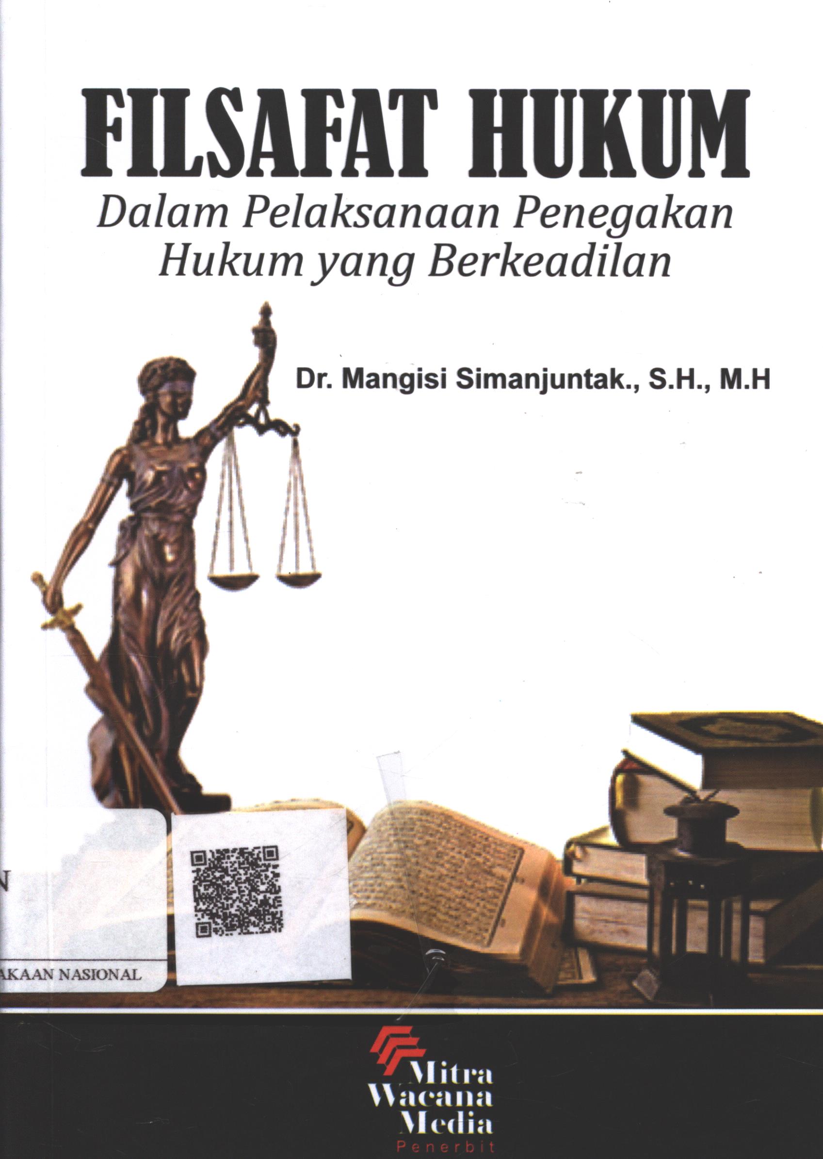 Cover Filsafat Hukum :  dalam pelaksanaan penegakan hukum yang berkeadilan / Dr. Mangisi Simanjuntak, SH. MH.