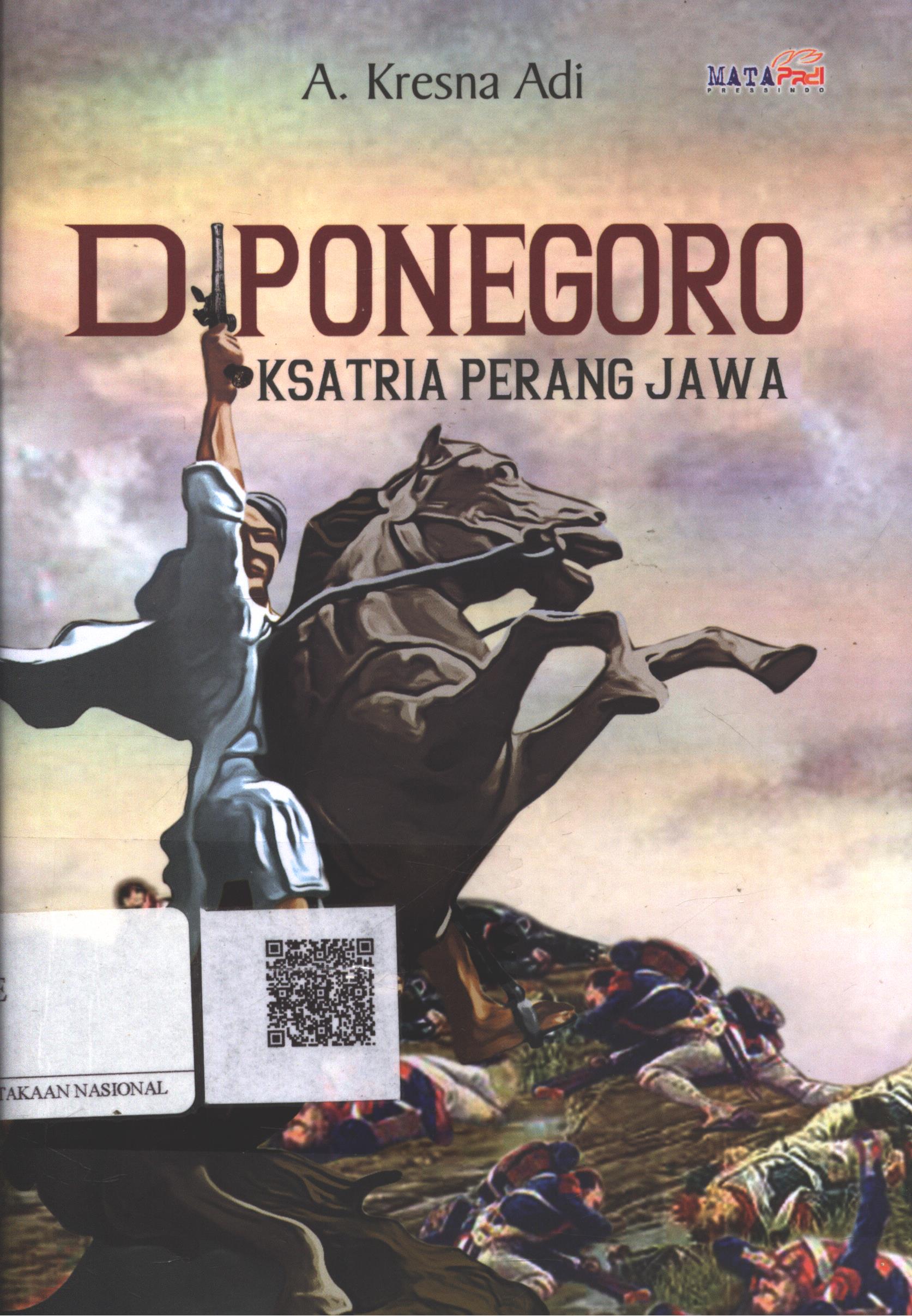 Cover Diponegoro :  ksatria perang jawa / A. Kresna Adi; Editor : Mapa