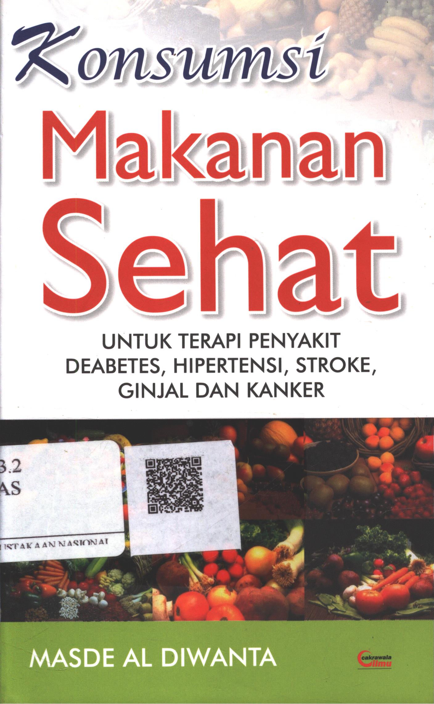 Cover Konsumsi Makanan Sehat :  untuk terapi penyakit diabetes, hipertensi, stroke, ginjal dan kanker / Masde Al Diwanta