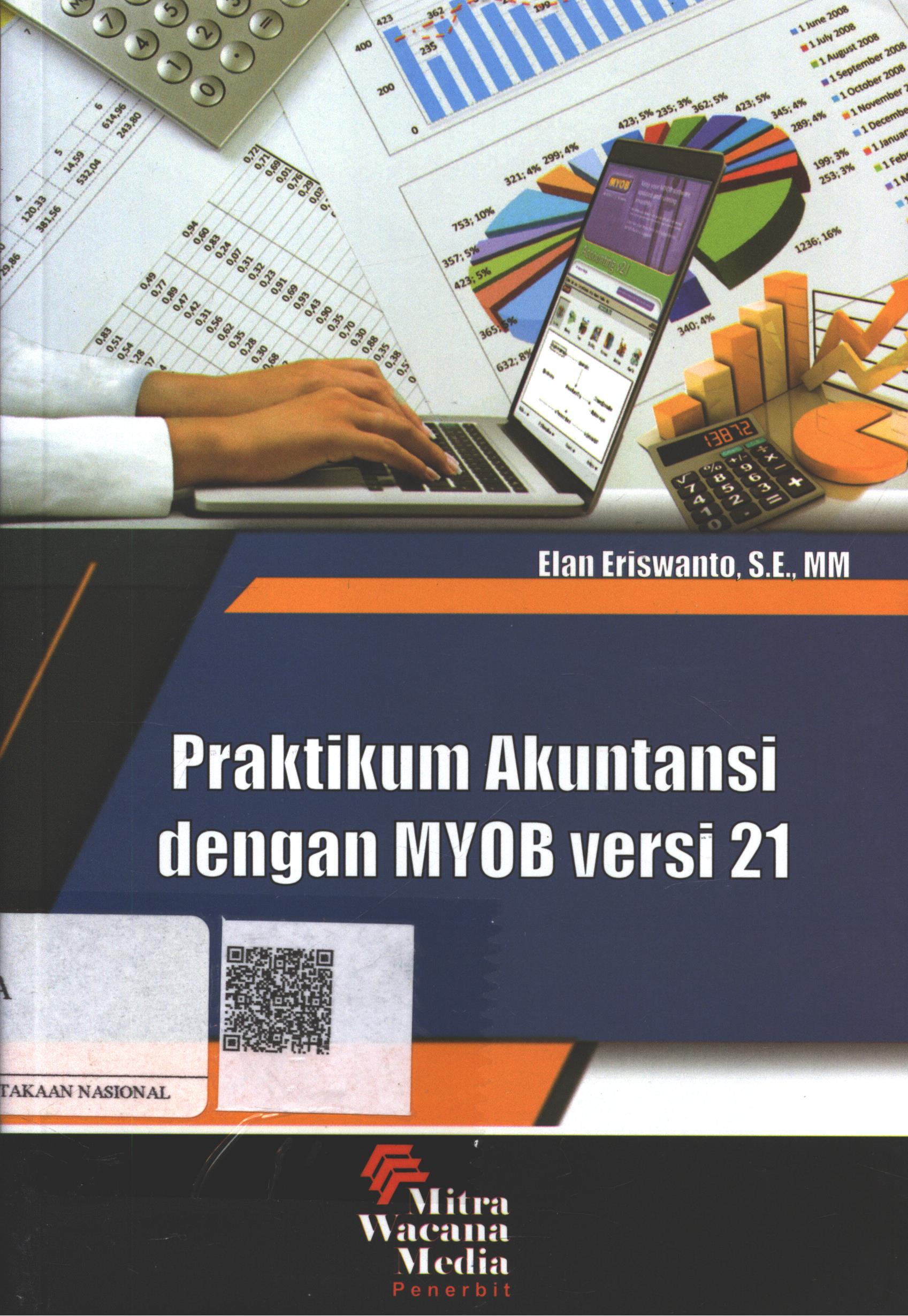 Cover Praktikum Akuntansi dengan MYOB versi 21 / Elan Eriswanto, SE. MM.