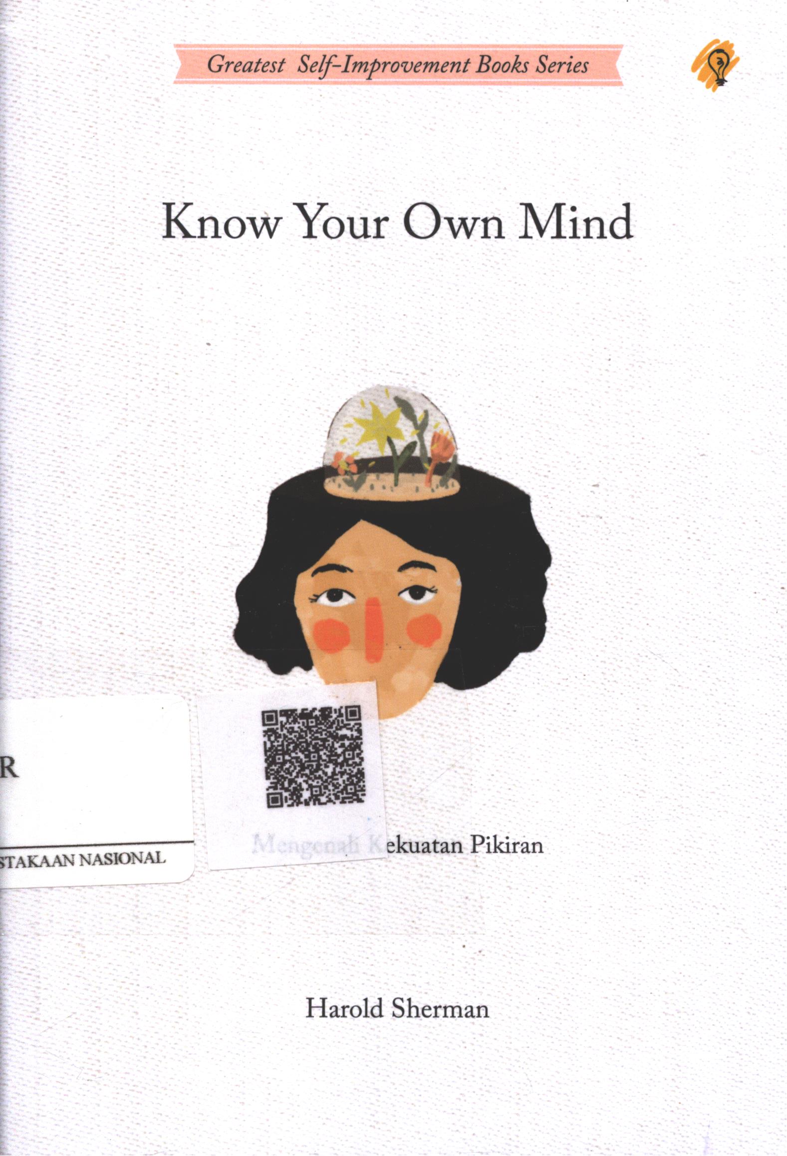 Cover Know Your Own Mind :  mengenal kekuatan pikiran / Harold Sherman; Penerjemah : Meilyan Hamsa; Penyunting : Sushela M. Nur