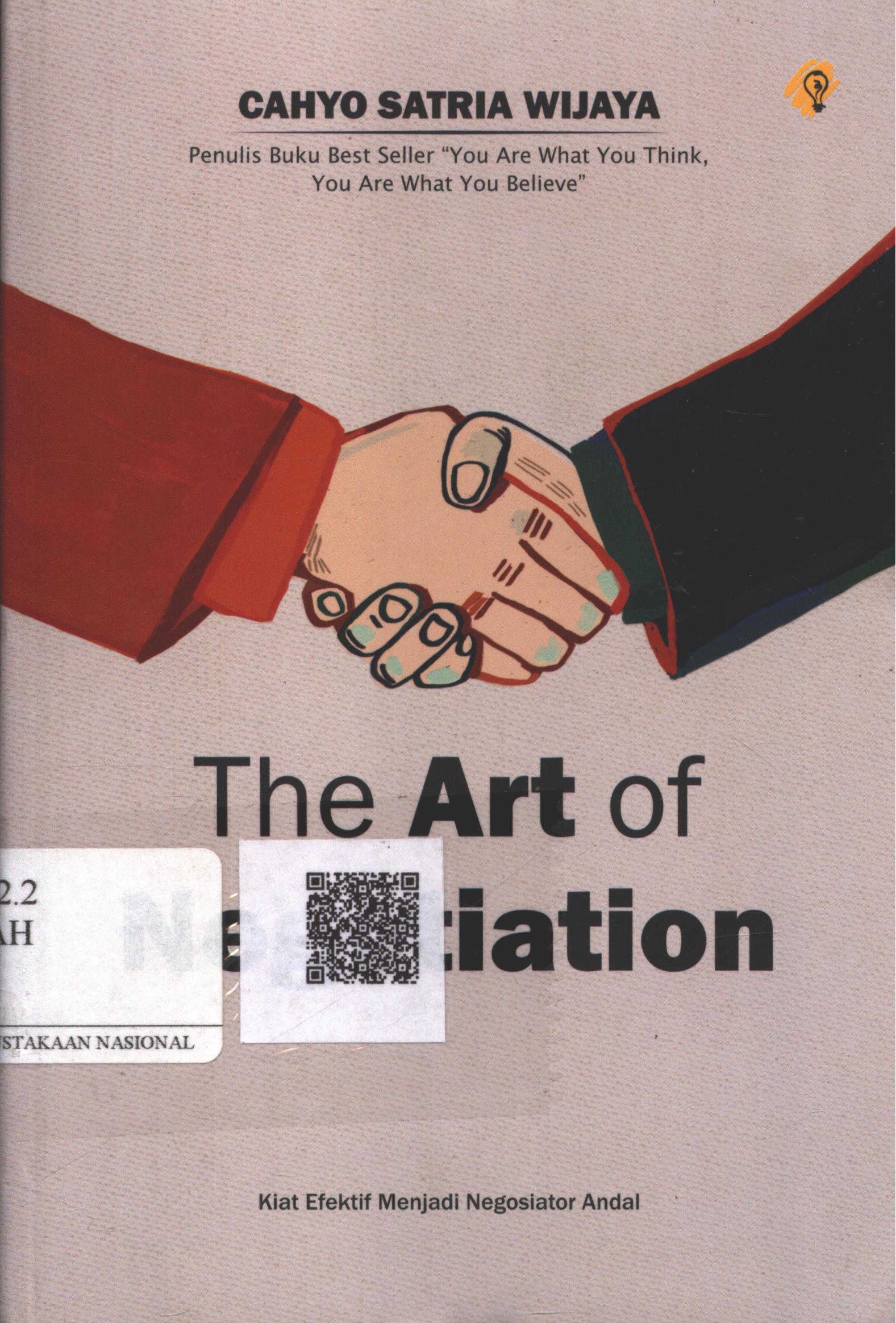 Cover The Art of Negotiation :  kiat efektif menjadi negosiator andal / Cahyo Satria Wijaya; Penyunting : Ipank Pamungkas