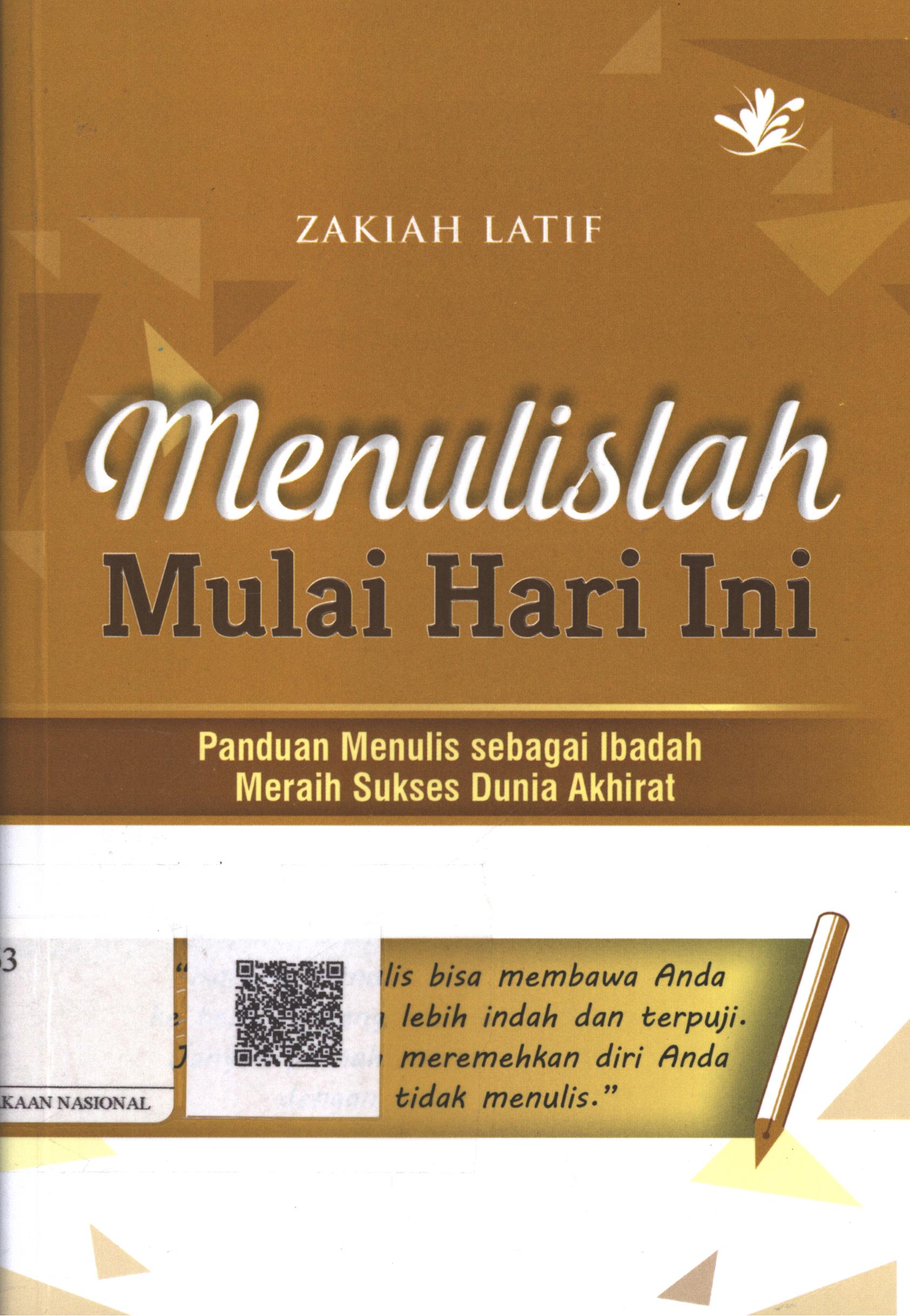 Cover Menulislah Mulai Hari Ini :  panduan menulis sebagai ibadah meraih sukses dunia akhirat / Zakiah Latif; Editor : Pramudianto