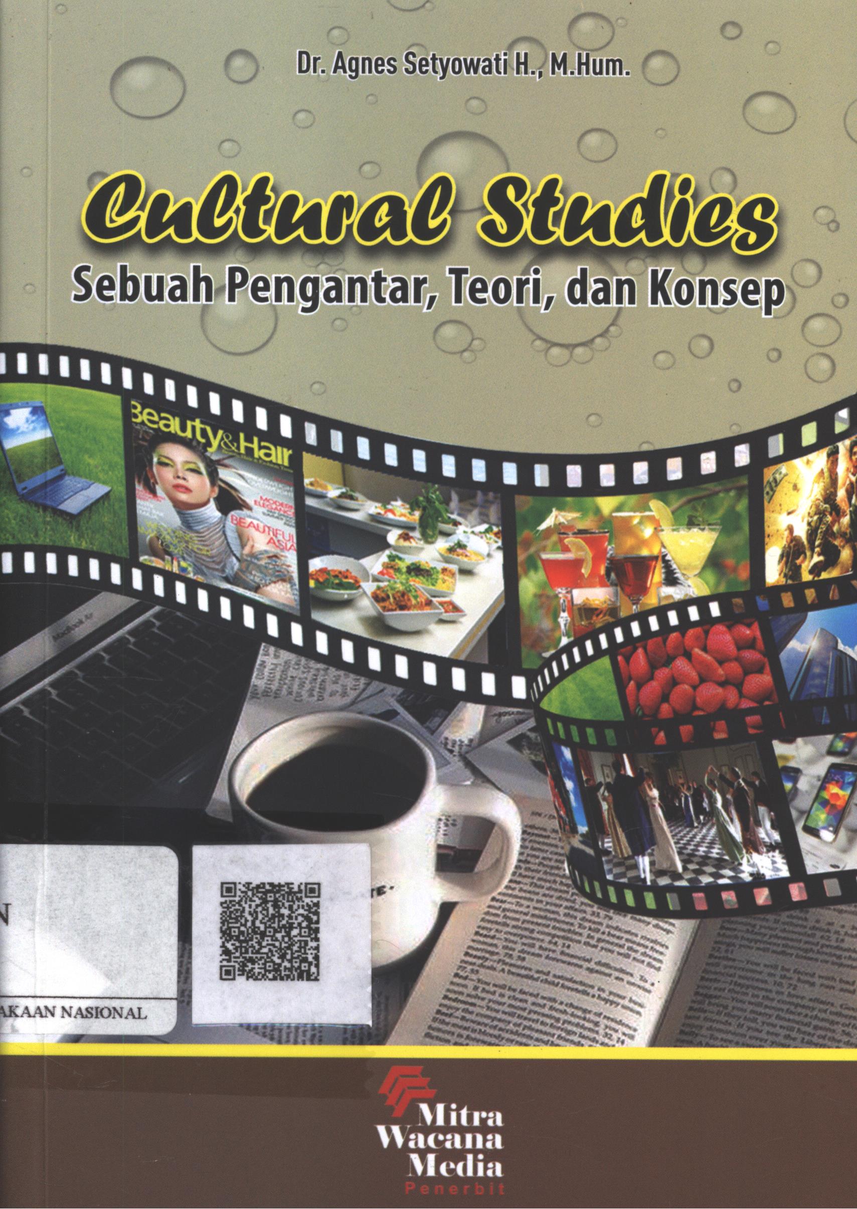 Cover Cultural Studies :  sebuah pengantar, teori dan konsep / Dr. Agnes Setyowati H., M.Hum.; Editor : Ni Made Widisanti, Erol Kurniawan