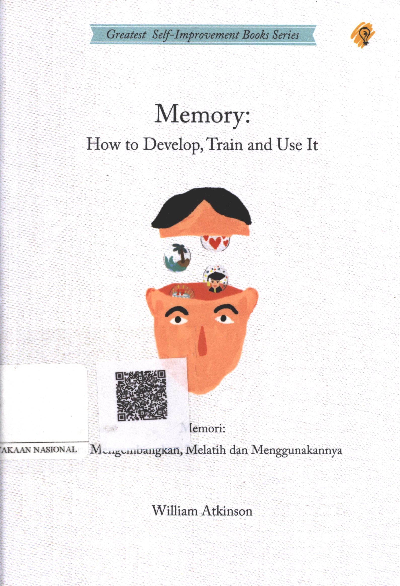 Cover Memory : How to Develop, Train and Use it / William Atkinson; Penerjemah : Sushela M. Nur; Penyunting : Zulkarnaen Ishak