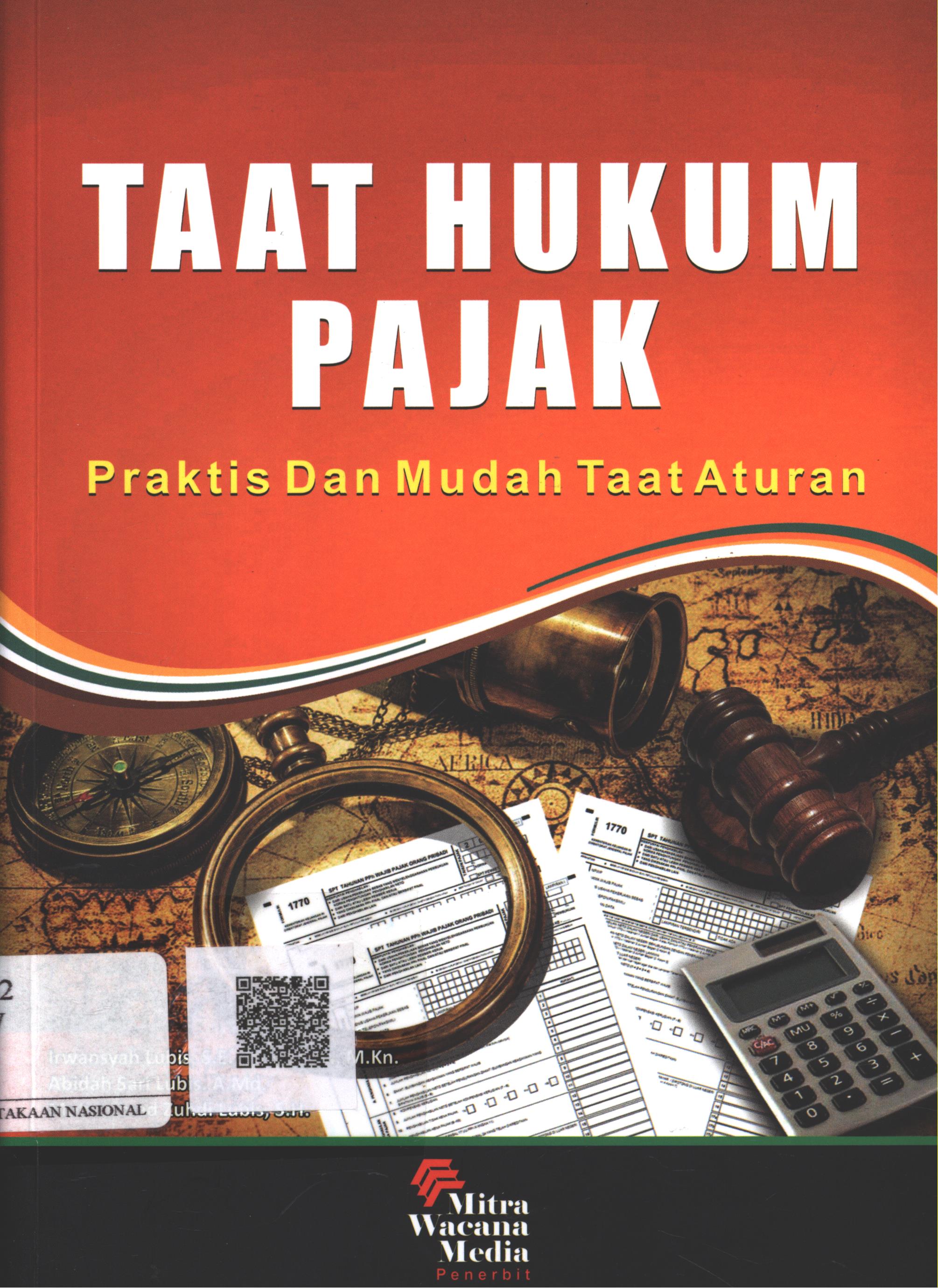 Cover Taat Hukum Pajak :  praktis dan mudah taat aturan / Irwansyah Lubis, SE. SH. M.Si. M.Kn., Abidah Sari Lubis, A.Md., Muhammad Zuhdi Lubis, SH.