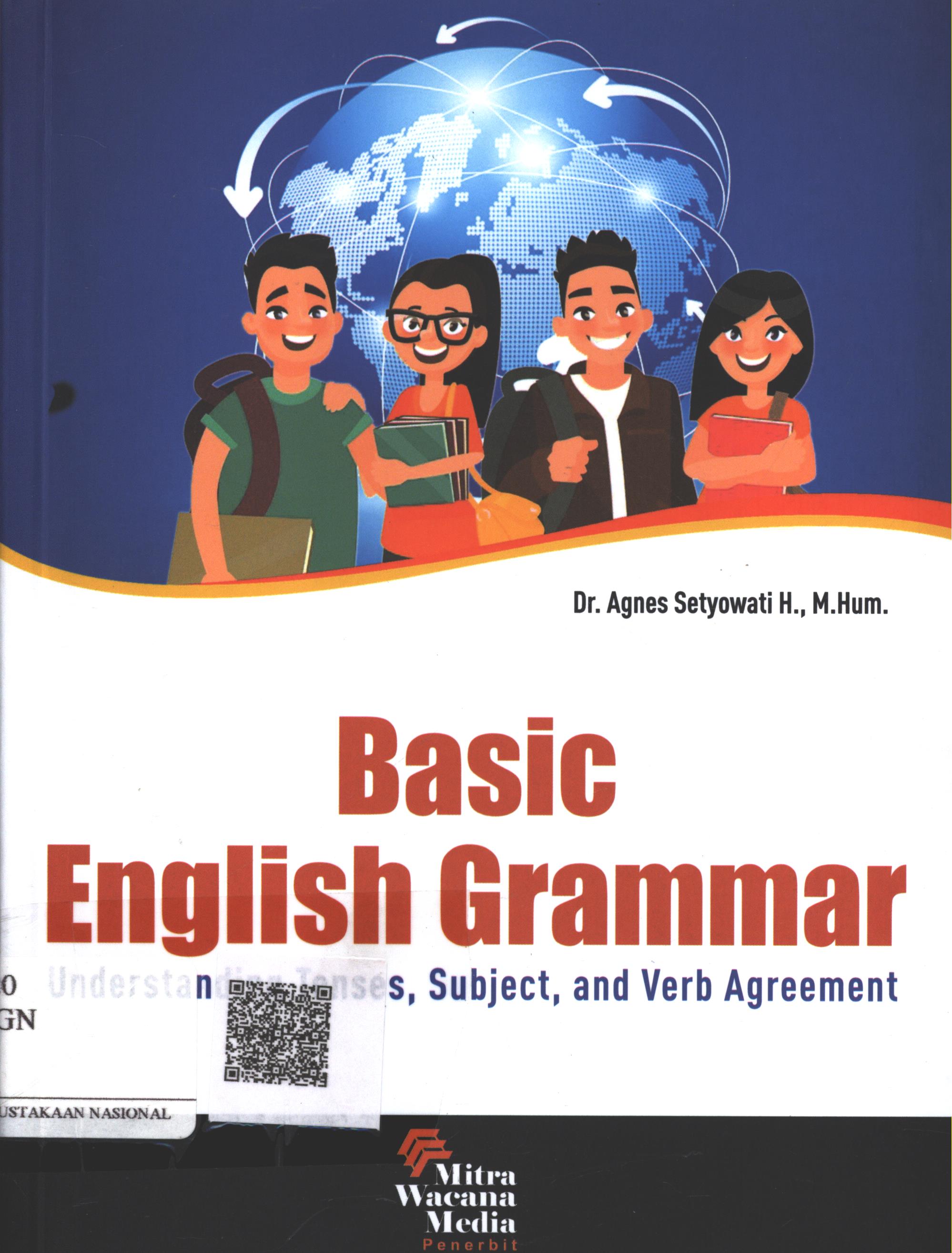 Cover Basic English Grammar :  understanding tenses, subject and verb agreement / Dr. Agnes Setyowati H., M.Hum.