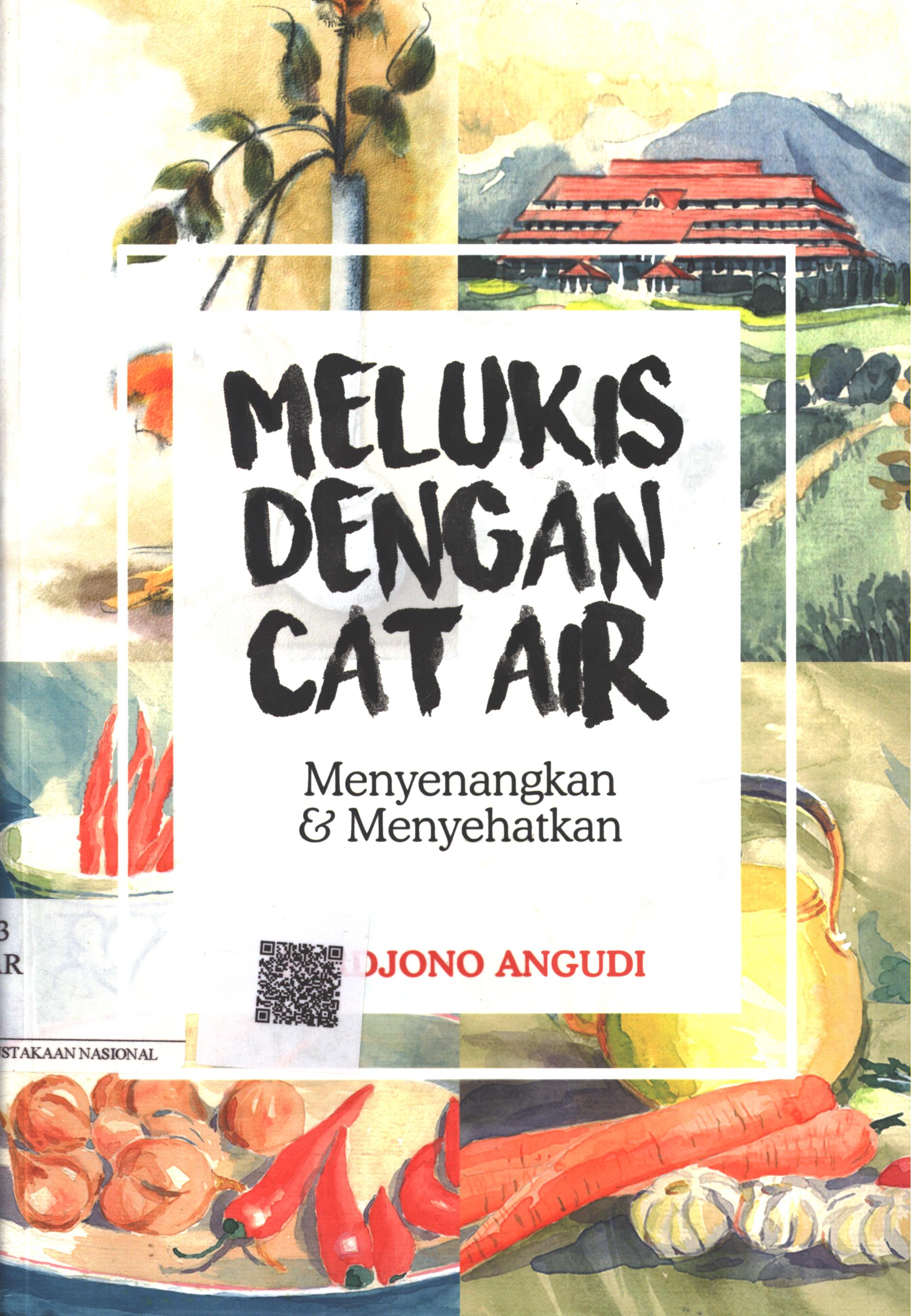 Cover Melukis dengan Cat Air :  menyenangkan & menyehatkan / Sardjono Angudi