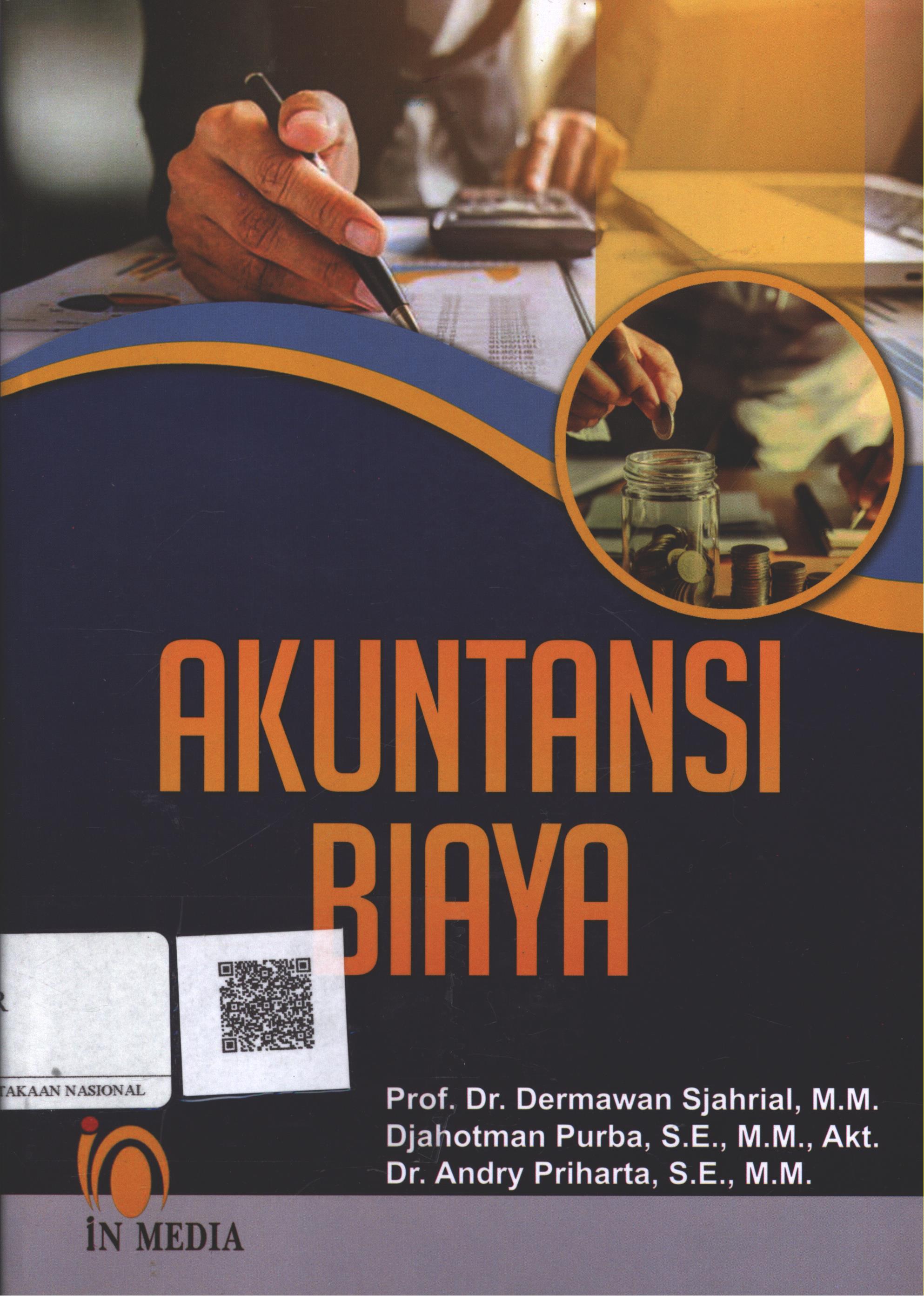 Cover Akuntansi Biaya / Prof. Dr. Dermawan Sjahrial, MM., Djahotman Purba, SE., MM., Akt., Dr. Andry Priharta, SE., MM.; Editor : Martina Rosmeli Lumban Gaol, SE., Agnes Tiomaria Situmorang, SE.