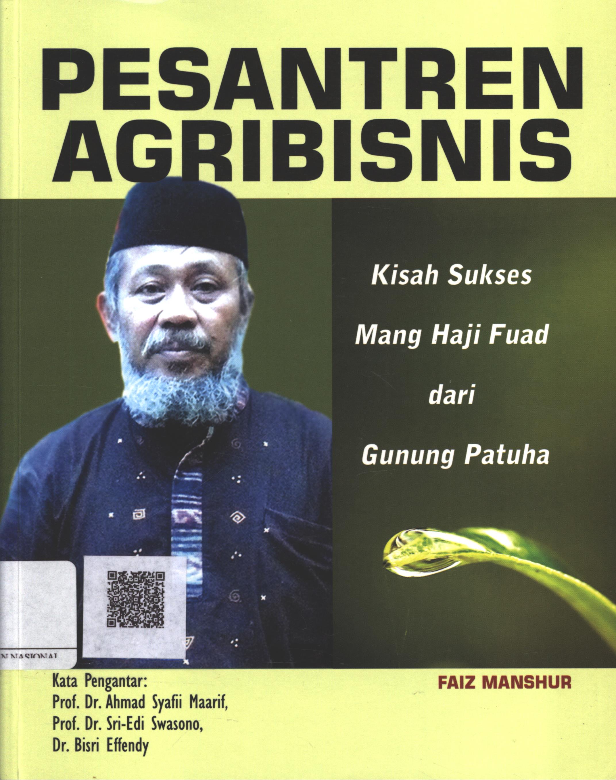 Cover Pesantren Agribisnis :  kisah sukses Mang Haji Fuad dari Gunung Patuha / Faiz Manshur; Editor : Mathori A. Elwa