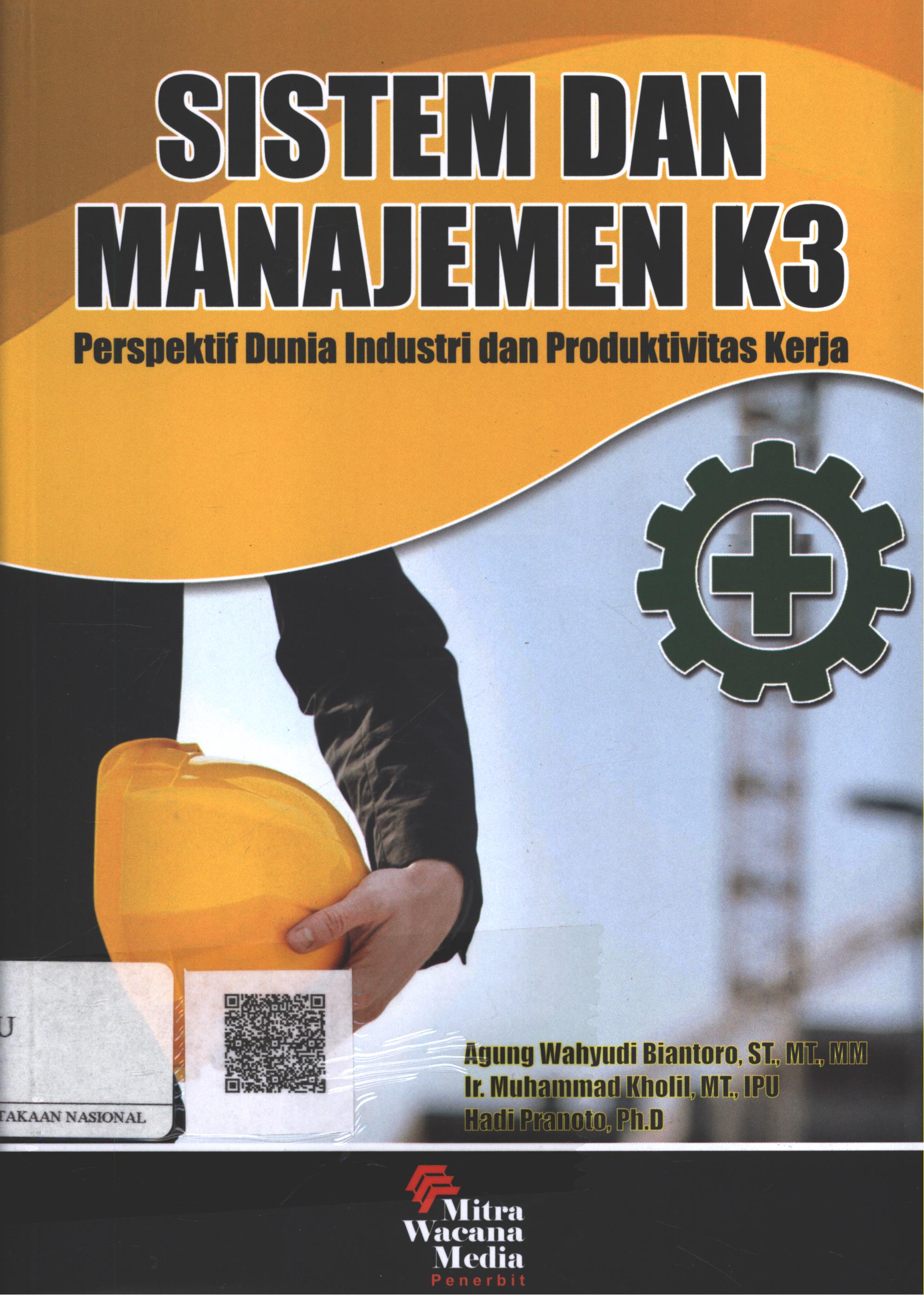 Cover Sistem dan Manajemen K3 :  perspektif dunia Industri dan produktivitas kerja / Agung Wahyudi Biantoro, ST. MT. MM., Ir. Muhammad Kholil, MT., IPU., Hadi Pranoto, Ph.D.