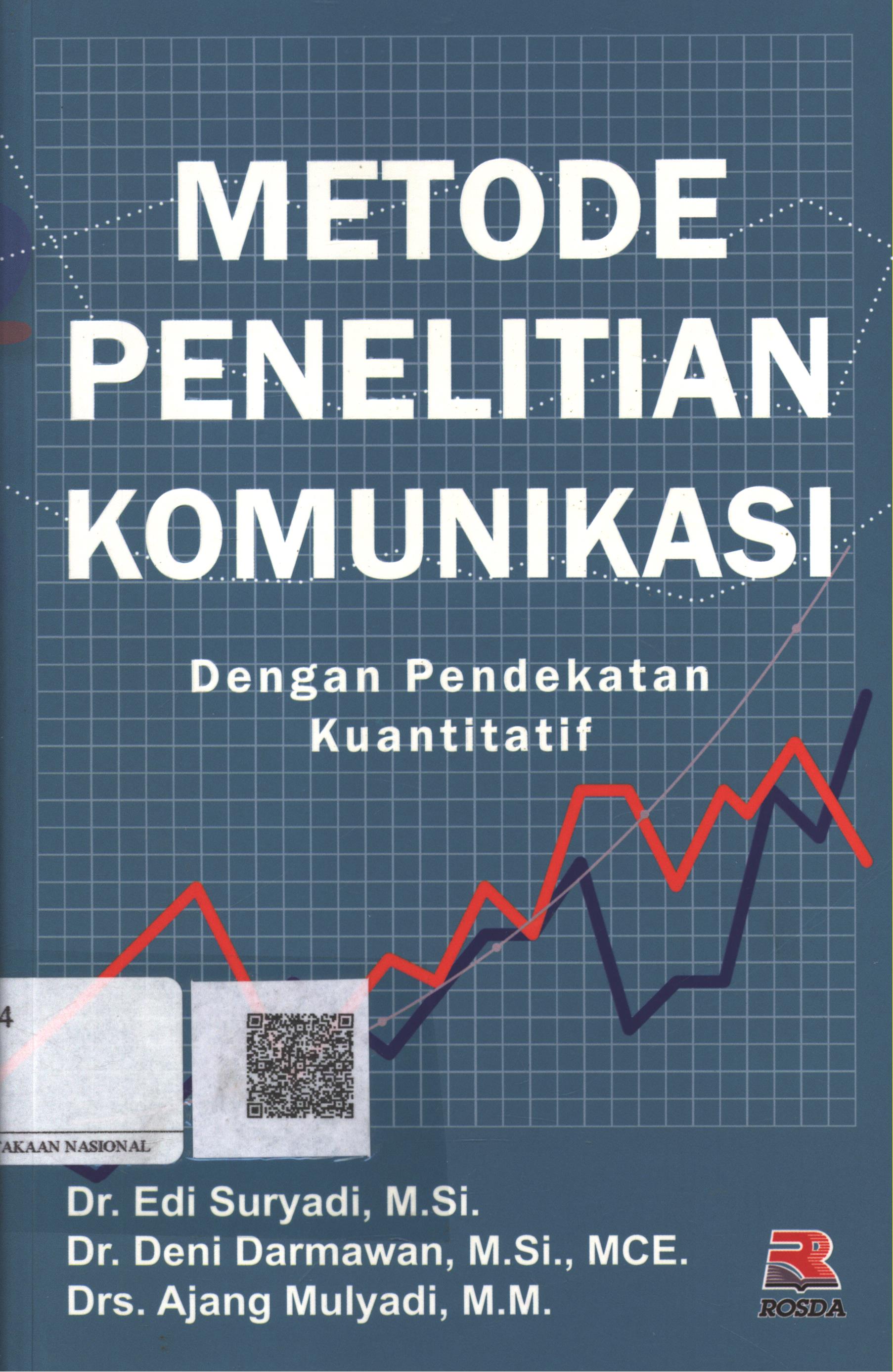 Cover Metode Penelitian Komunikasi / Dr. Edi Suryadi, M.Si., Dr. Deni Darmawan, M.Si., MCE., Drs. Ajang Mulyadi, MM.; Editor : Pipih Latifah