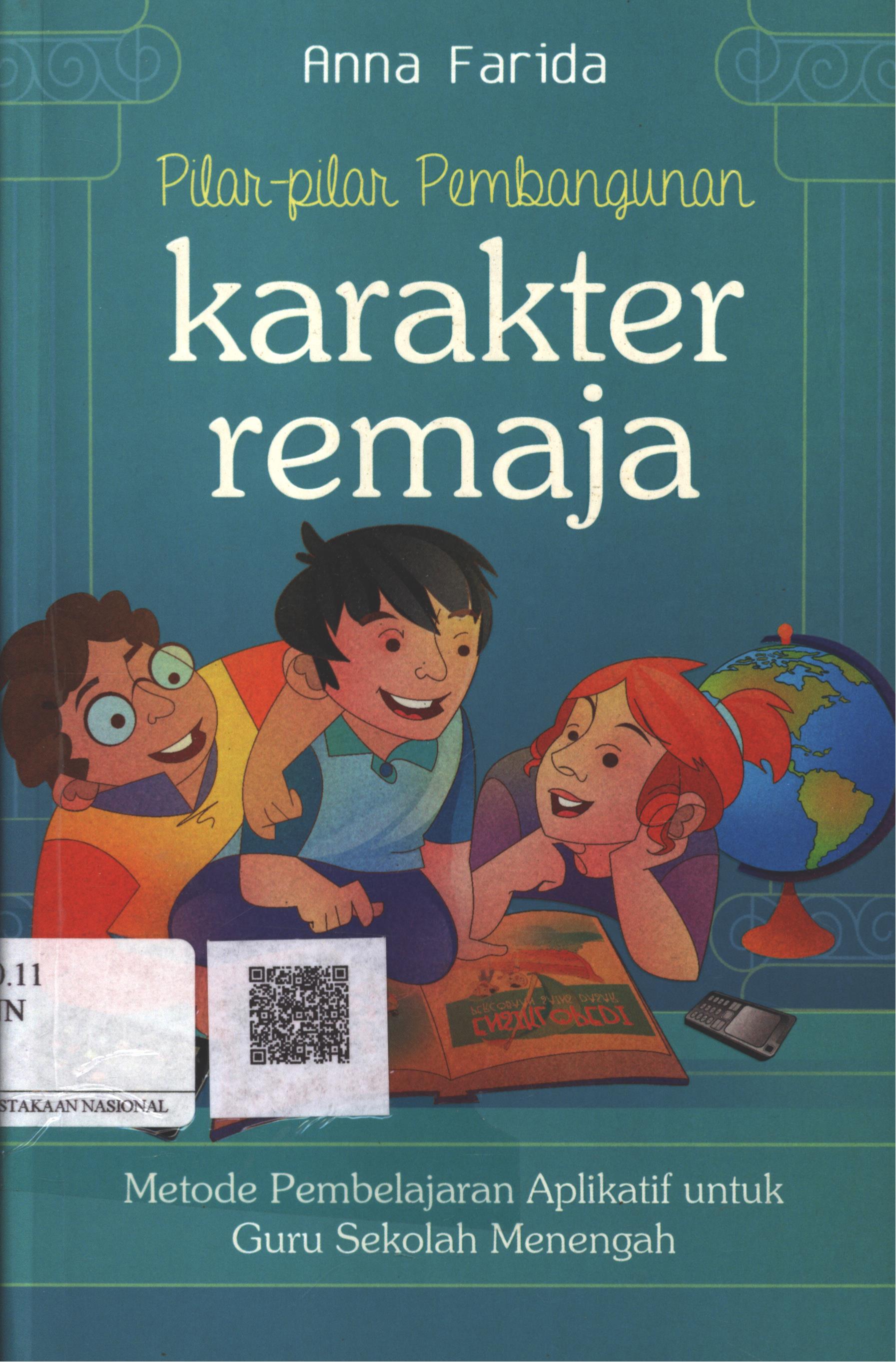 Cover Pilar-pilar pembangunan karakter remaja :  metode pembelajaran aplikatif untuk guru sekolah menengah / Anna Farida ; Editor : Ika Fibrianti