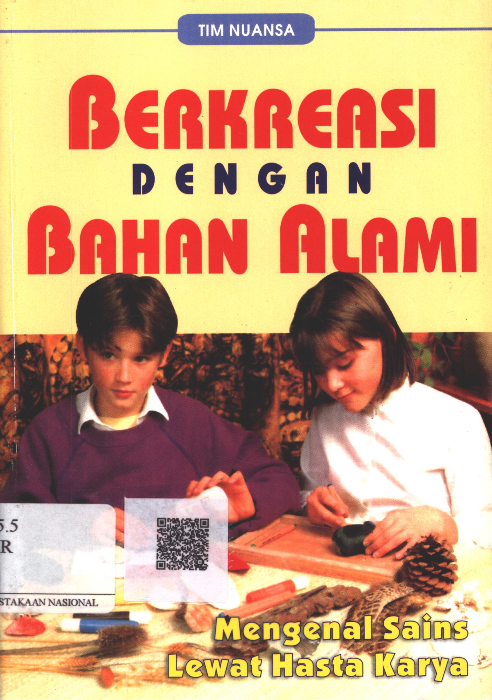 Cover Berkreasi dengan bahan alami :  mengenal sains lewat hasta karya / Editor : Zakiyyatul A'immah ; Penanggung jawab : Tim Nuansa