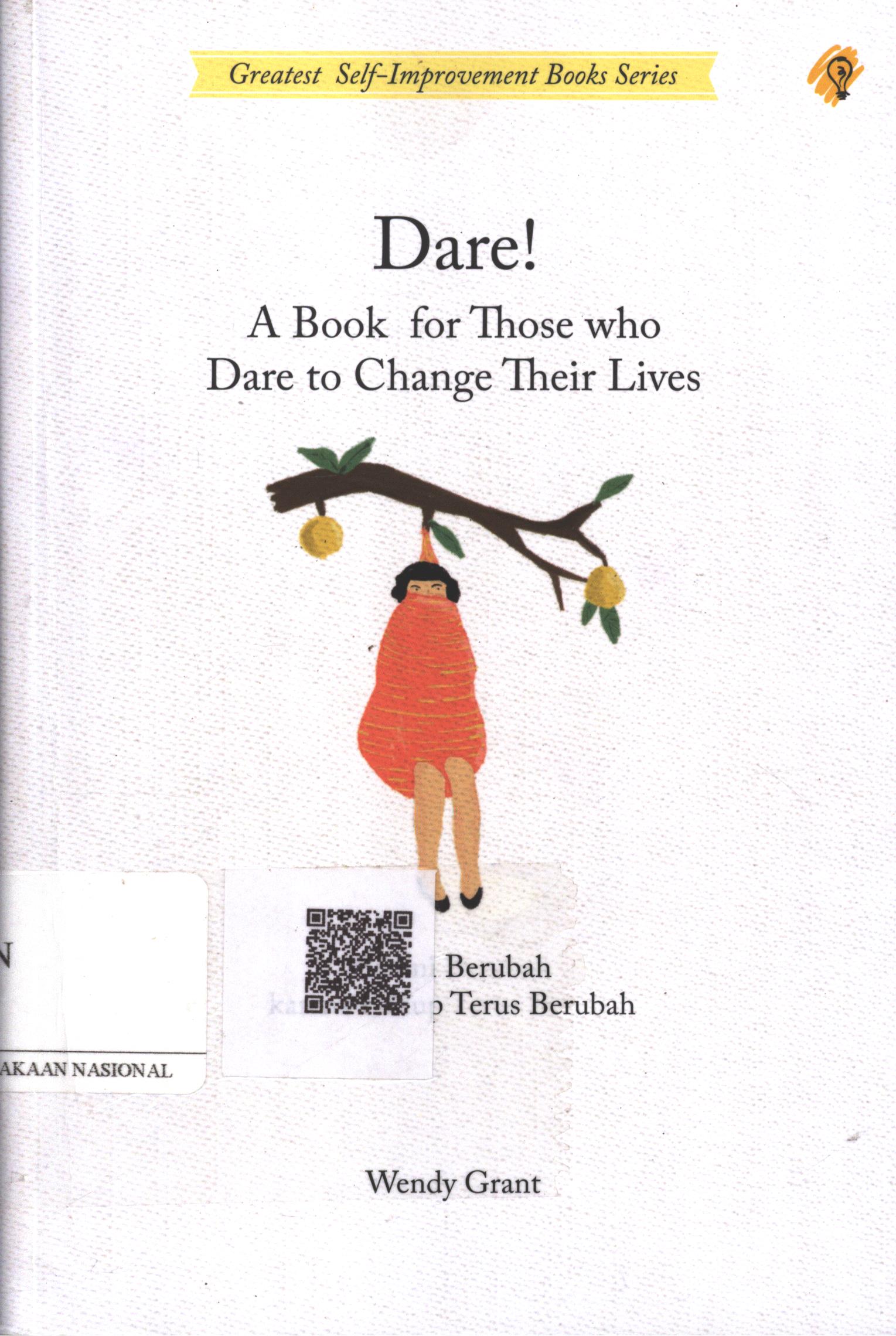 Cover Dare! a book for those who dare to change their lives :  berani berubah karena hidup terus berubah / Wendi Grant ; Penerjemah : Laila Qadria ; Penyunting : Zulkarnaen Ishak ; Editor : Puput Alvia