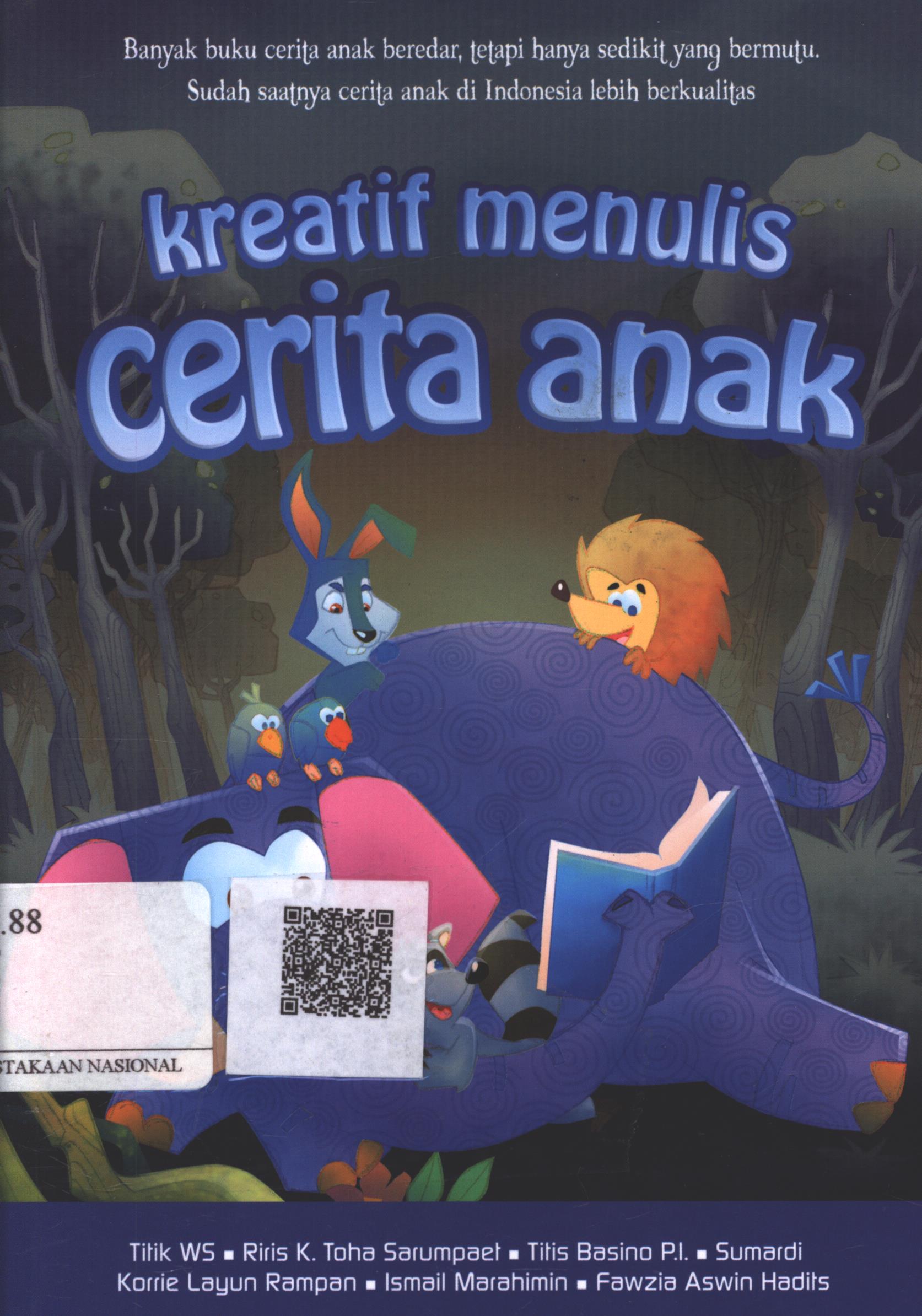 Cover Kreatif menulis cerita anak / Titik WS., Korrie Layun Rampan, Titis Basino P.I., Ismail Marahimin, Riris K. Toha Sarumpaet, Sumardi, Fawzia Azwin Hadis ; Editor : Irwan Kurniawan