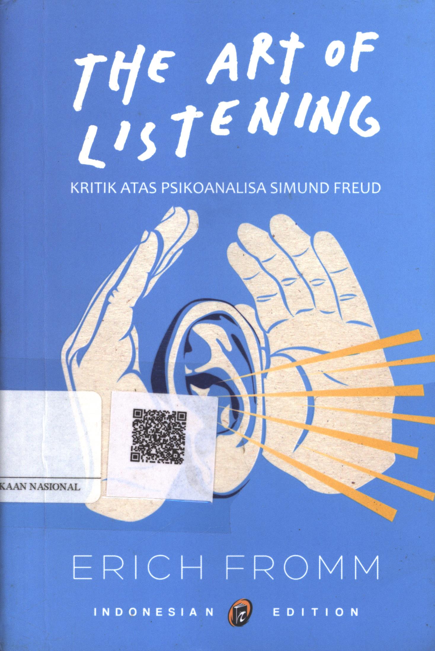 Cover The art of listening :  kritik atas psikoanalisis sigmund Freud / Erich Fromm ; Penerjemah : Apri Danarto; Penyunting : Anas Syahrul Alimi ; Editor : Ipank Pamungkas
