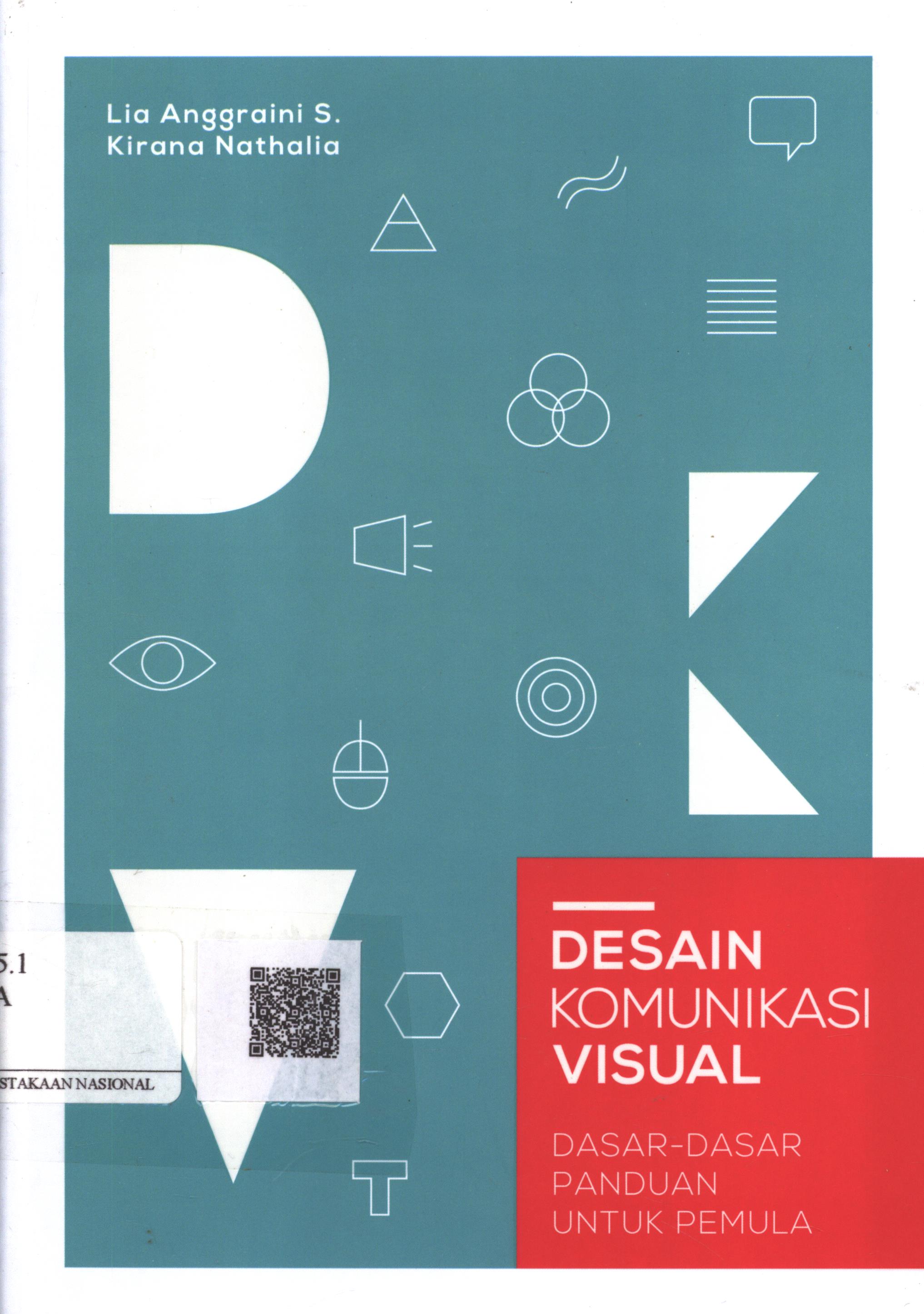 Cover Desain komunikasi visual :  dasar-dasar panduan untuk pemula / Lia Anggraini S., Kirana Nathalia ; Penyunting : Ika Fibrianti