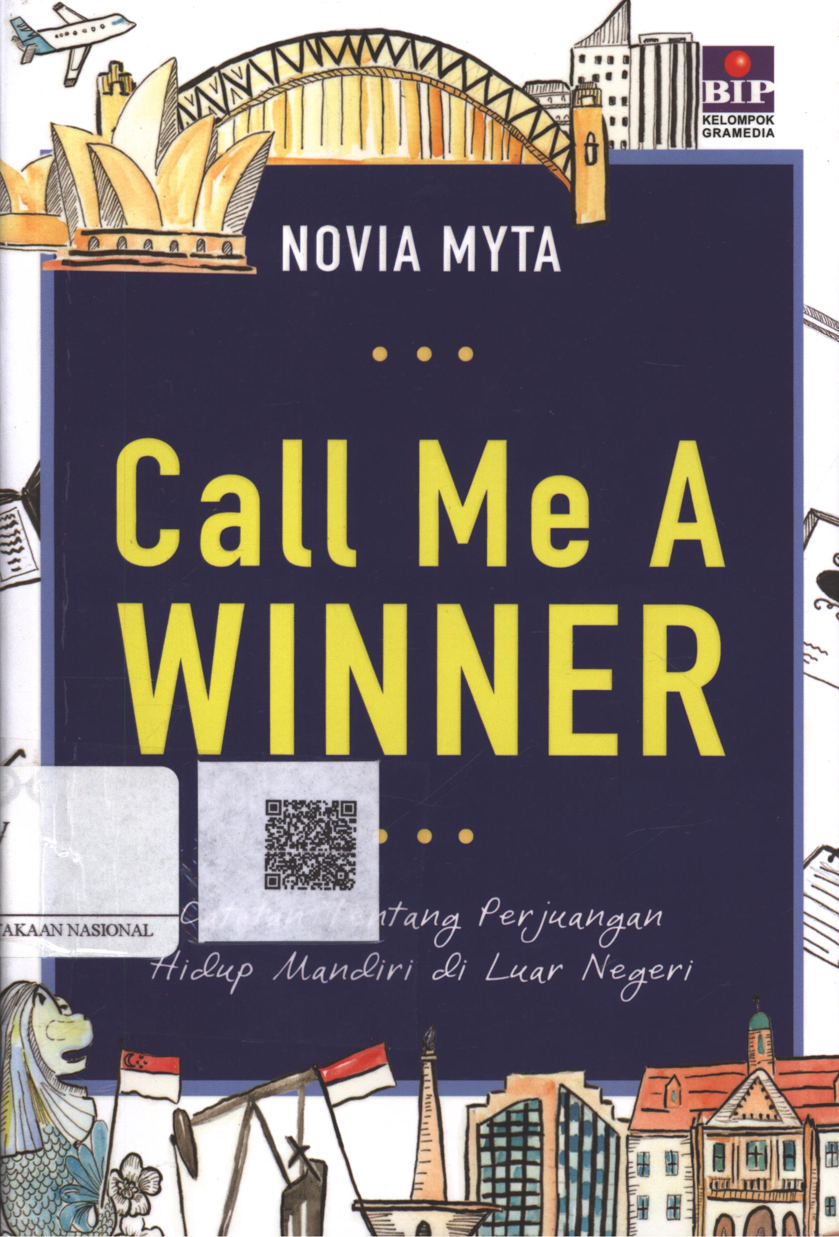 Cover Call me a winner :  catatan tentang perjuangan hidup mandiri di luar negeri / Novia Myta ; Penyunting : Saptono Raharjo