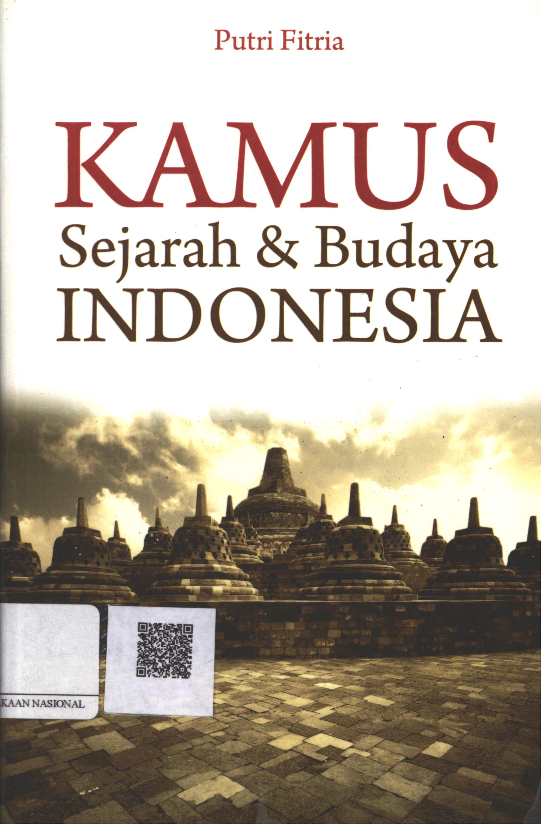 Cover Kamus sejarah dan budaya Indonesia / Putri Fitria ; Editor : Agung Dwi Hartanto