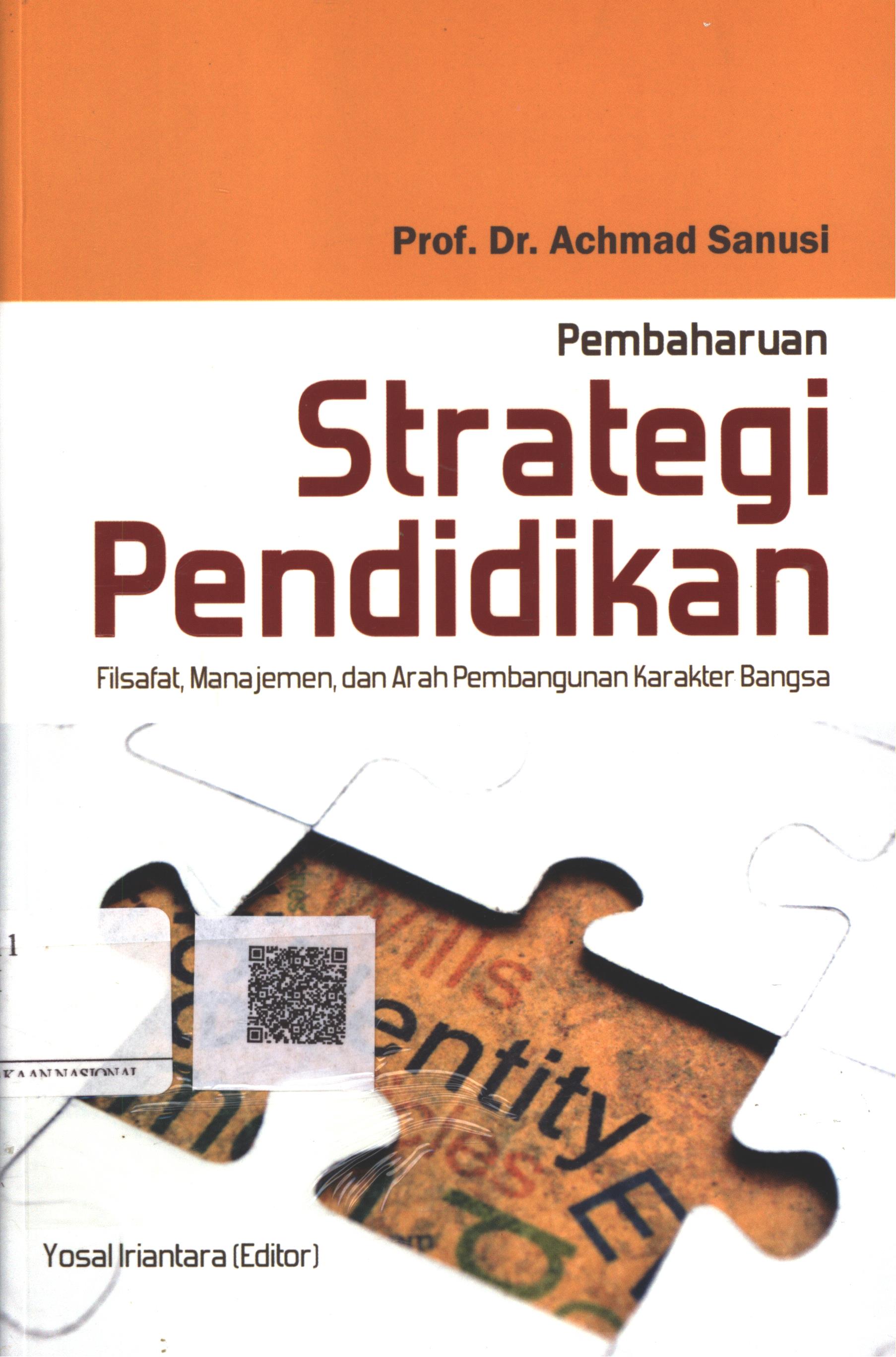 Cover Pembaharuan strategi pendidikan :  filsafat, manajemen dan arah pembangunan karakter bangsa / Prof. Dr. Achmad Sanusi ; Penyunting : Yosal Iriantara ; Editor : Ika Fibrianti
