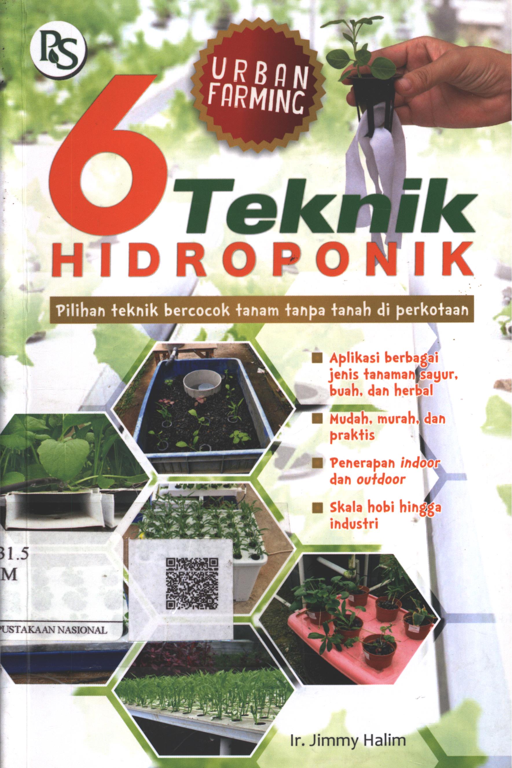 Cover 6 Teknik hidroponik :  pilihan teknik bercocok tanam tanpa tanah di perkotaan / Ir. Jimmy Halim ; Editor : B. Prasetya W.