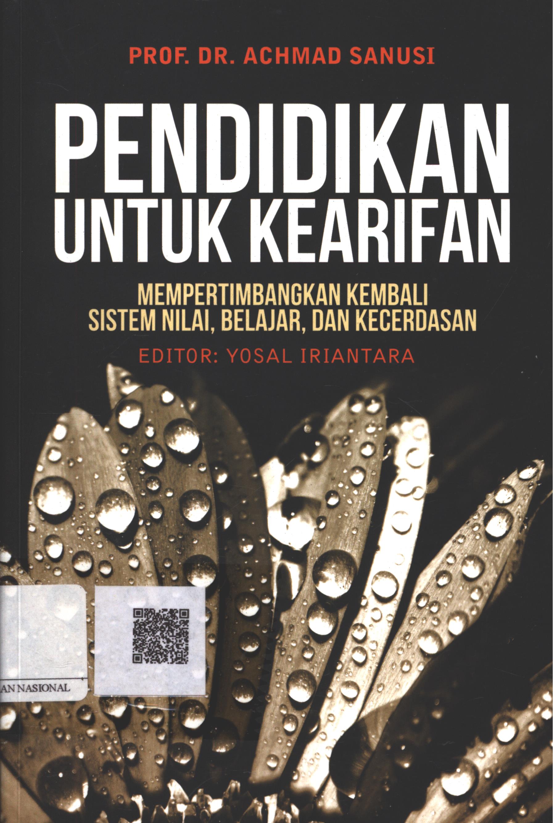 Cover Pendidikan untuk Kearifan :  mempertimbangkan kembali sistem nilai, belajar, dan kecerdasan / Prof. Dr. Achmad Sanusi ; Penyunting : Dr. Yosal Iriantara