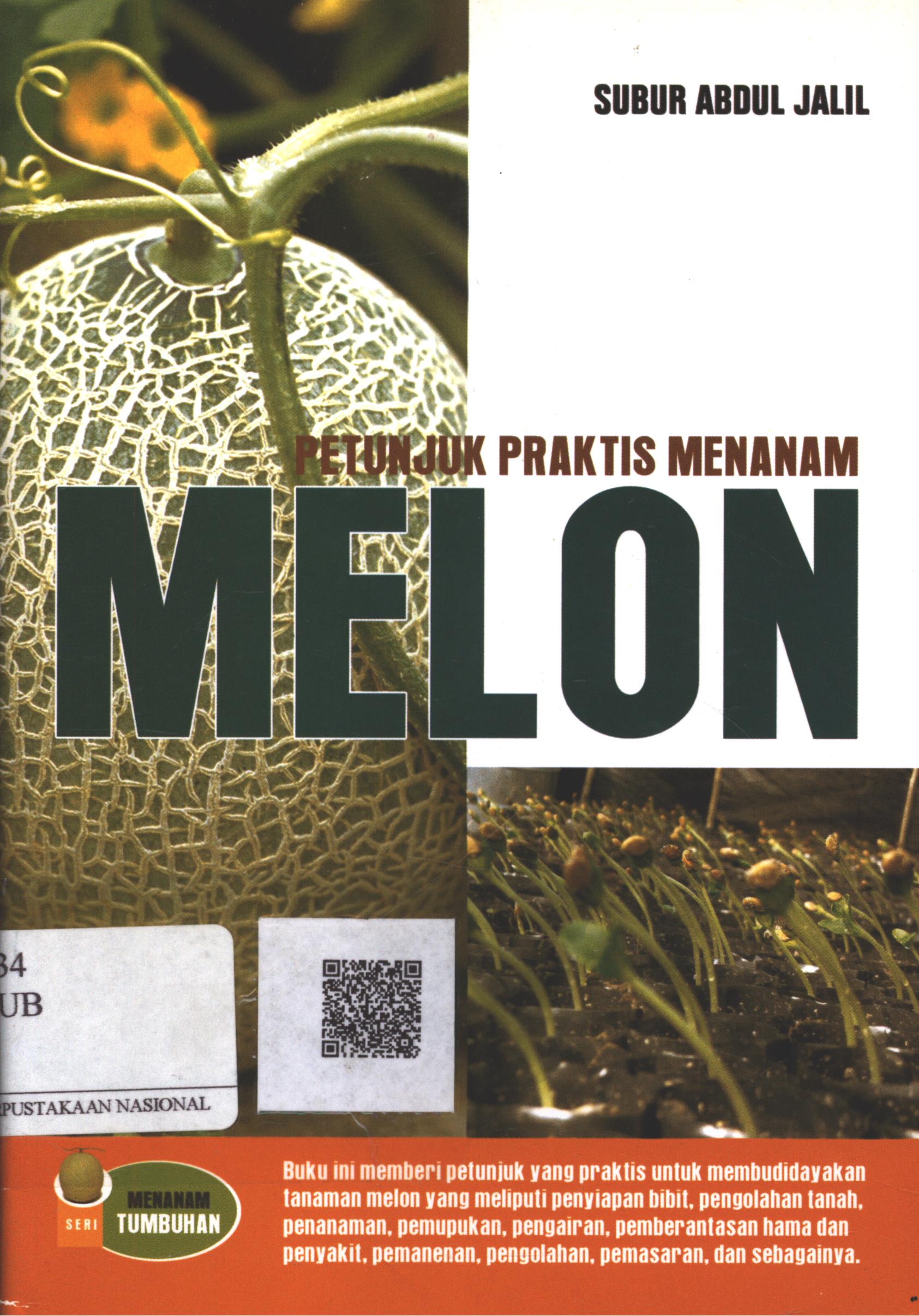 Cover Petunjuk praktis menanam melon / Subur Abdul Jalil ; Editor : Agus Salim