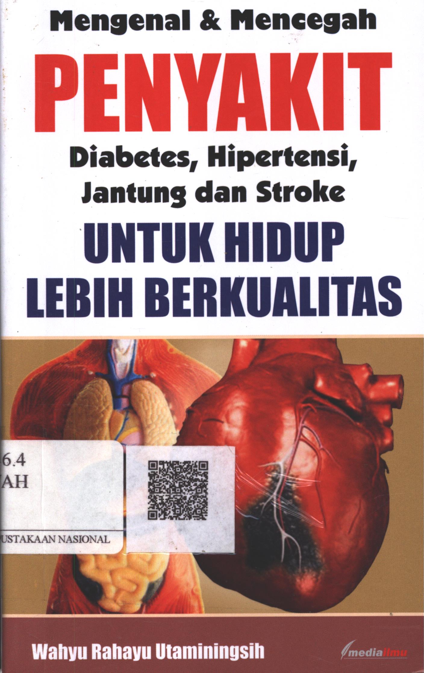 Cover Mengenal dan mencegah penyakit :  diabetes, hipertensi, jantung dan stroke untuk hidup lebih berkualitas / Wahyu Rahayu Utaminingsih