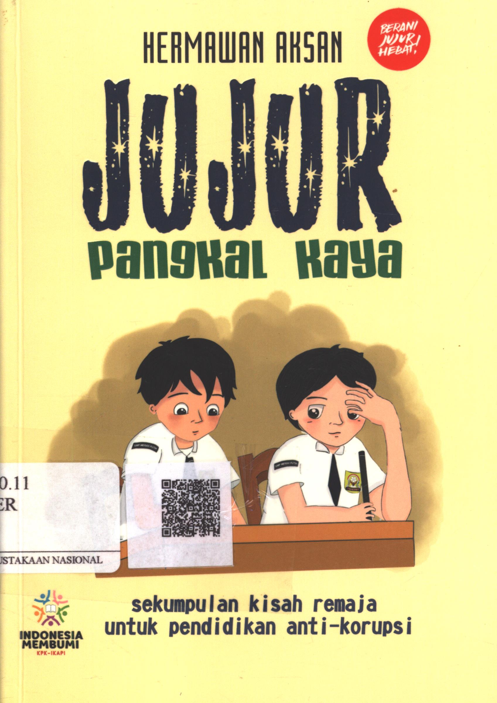 Cover Jujur pangkal kaya :  sekumpulan kisah remaja untuk pendidikan anti korupsi / Hermawan Aksan ; Penyunting : Irwan Kurniawan ; Editor : M.S. Nasrullah