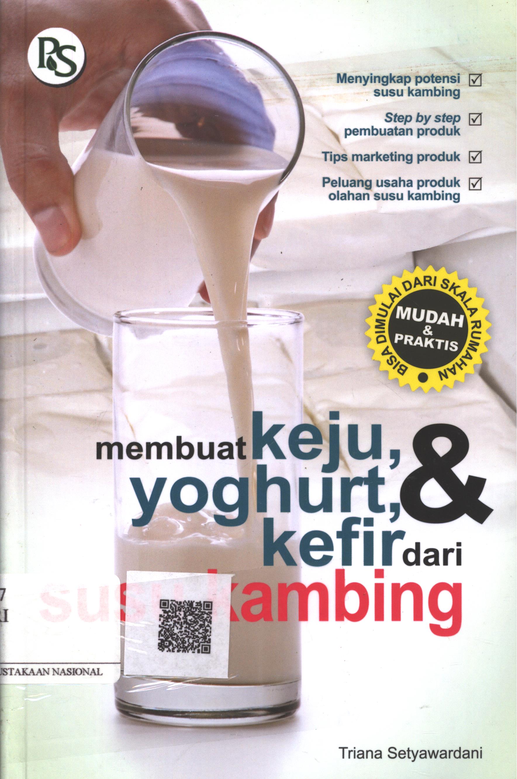 Cover Membuat keju, yoghurt, dan kefir dari susu kambing / Triana Setyawardani ; Editor : Pratiwi Kusumaningtyas