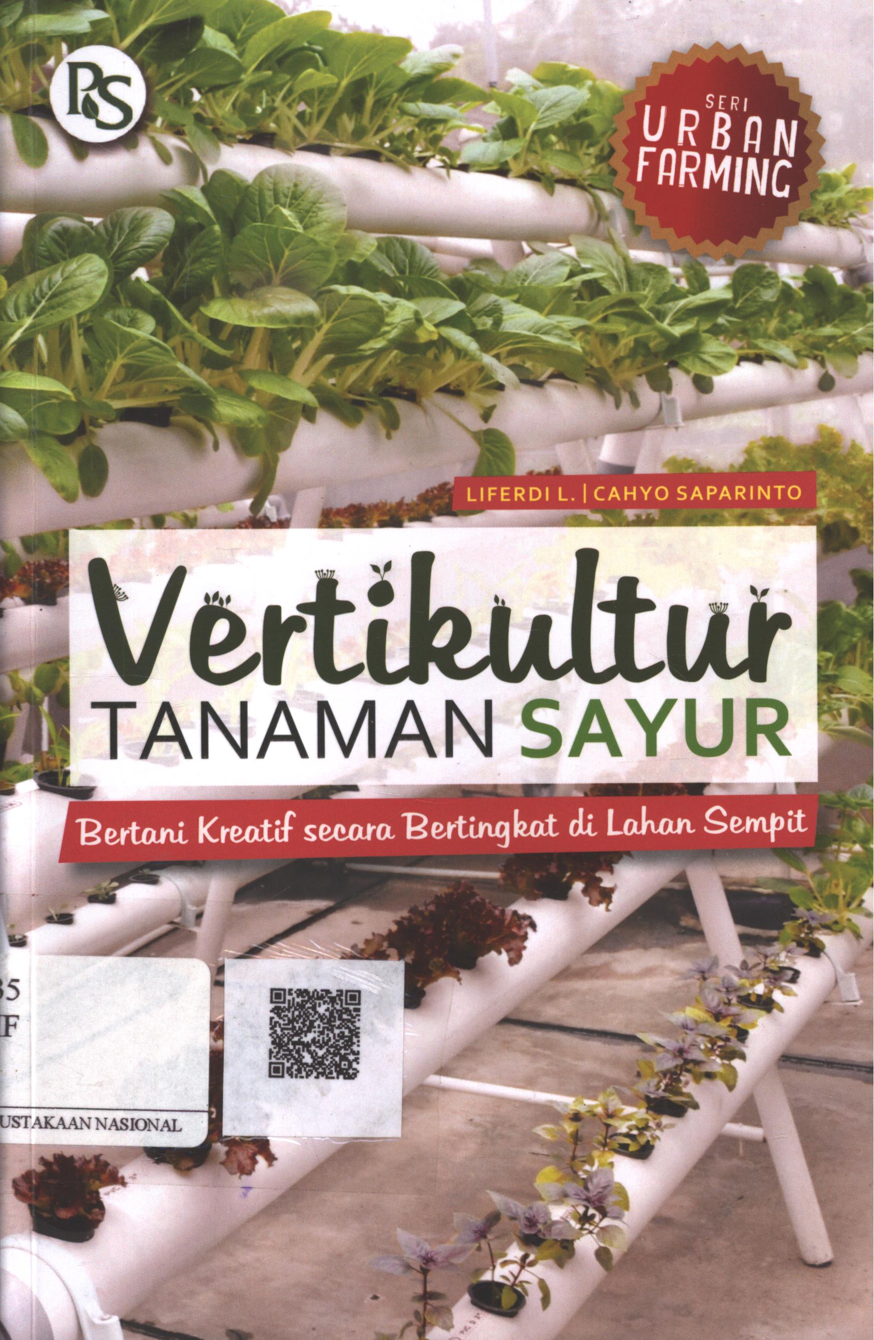 Cover Vertikultur tanaman sayur :  berani kreatif secara bertingkat di lahan sempit / Liferdi L., Cahyo Saparinto ; Editor : B. Prasetya W.