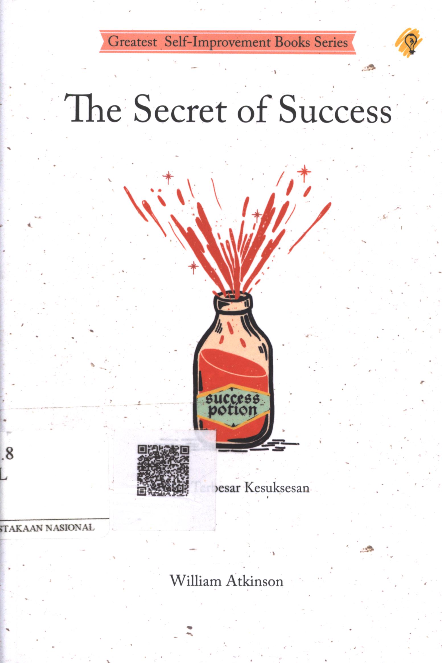 Cover The Secret of Success :  rahasia terbesar kesuksesan / William Atkinson ; Penerjemah : Sushela M. Nur; Penyunting : Zulkarnaen Ishak; Editor : Puput Alvia