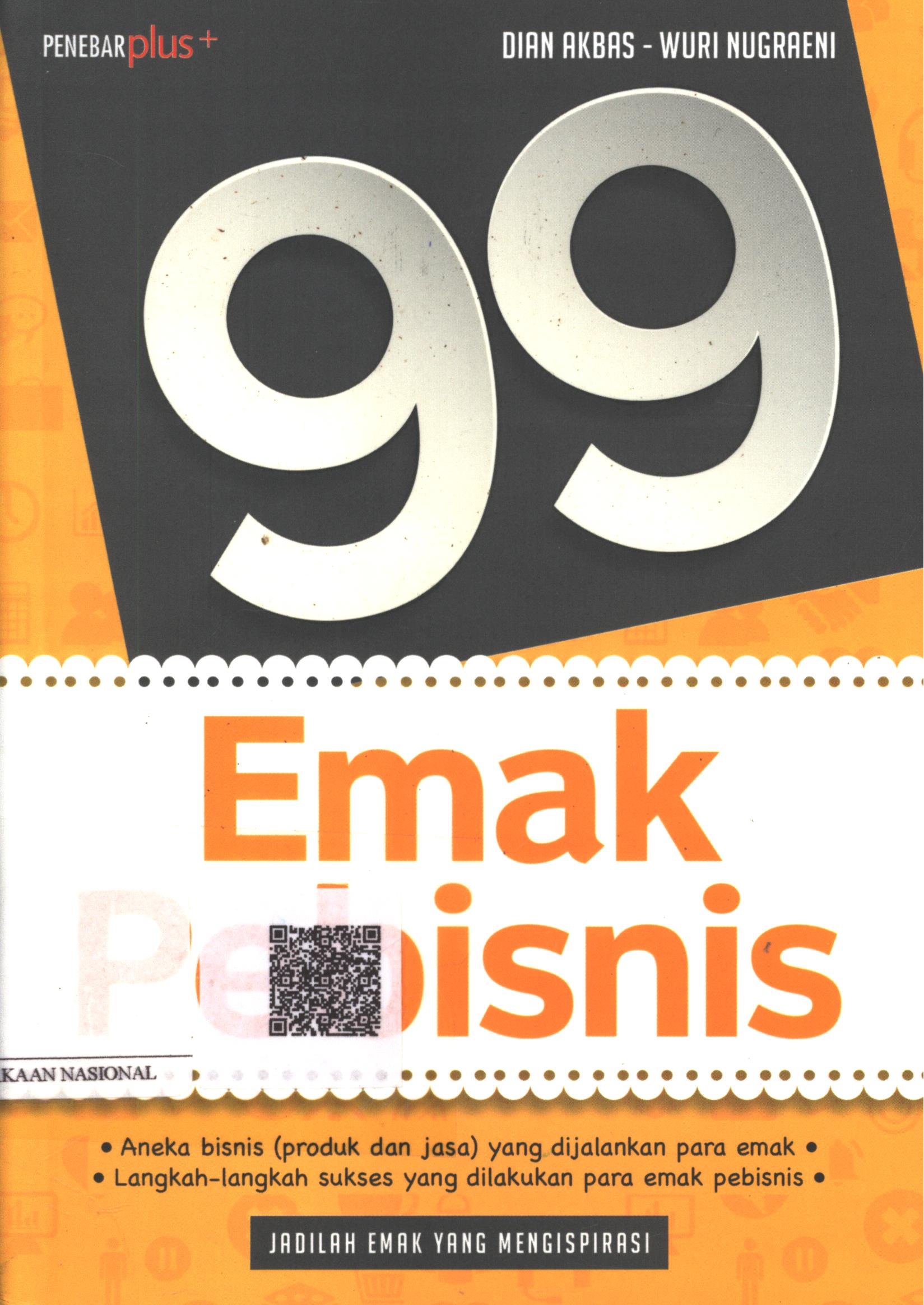 Cover 99 emak pebisnis / Dian Akbas, Wuri Nugraeni ; Penyunting : Atiatul Mu'min
