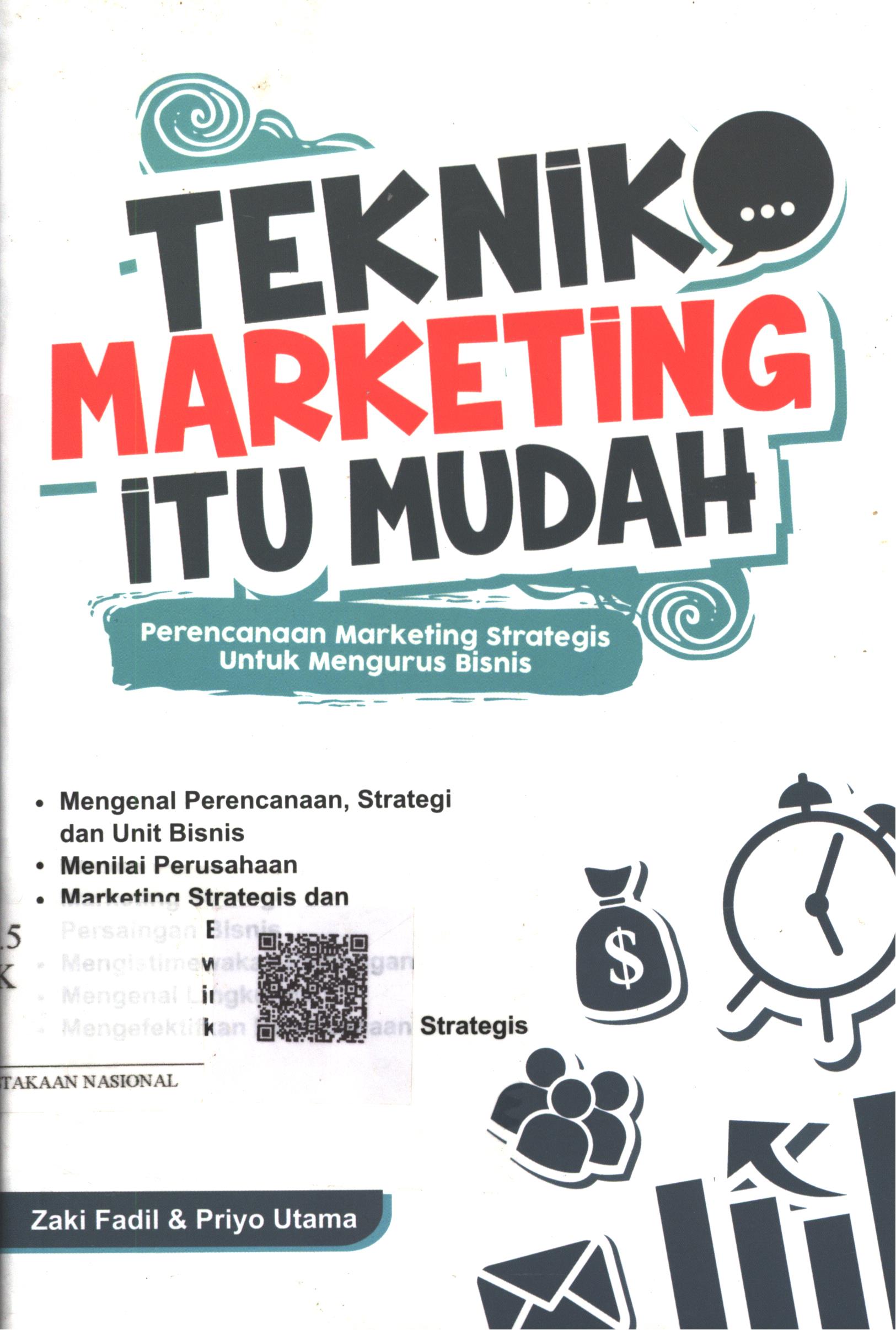 Cover Teknik marketing itu mudah :  perancangan marketing strategis untuk mengurus bisnis / Zaki Fadil, Priyo Utama ; Editor : Ratika