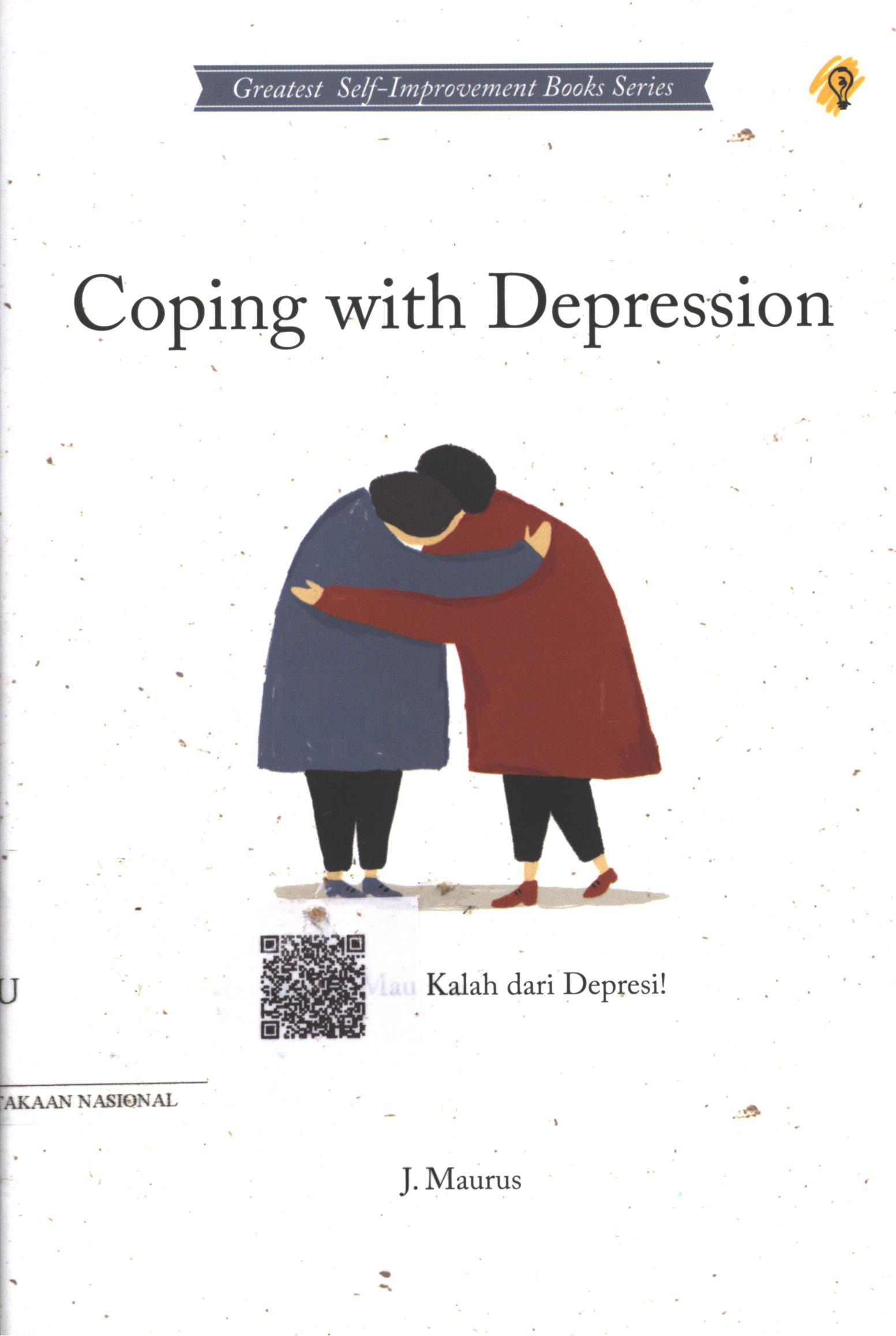 Cover Coping with depression :  jangan mau kalah dari depresi! / J. Maurus ; Penerjemah : Laila Qadria; Penyunting : Susilawati Hamsa ; Editor : Puput Alvia