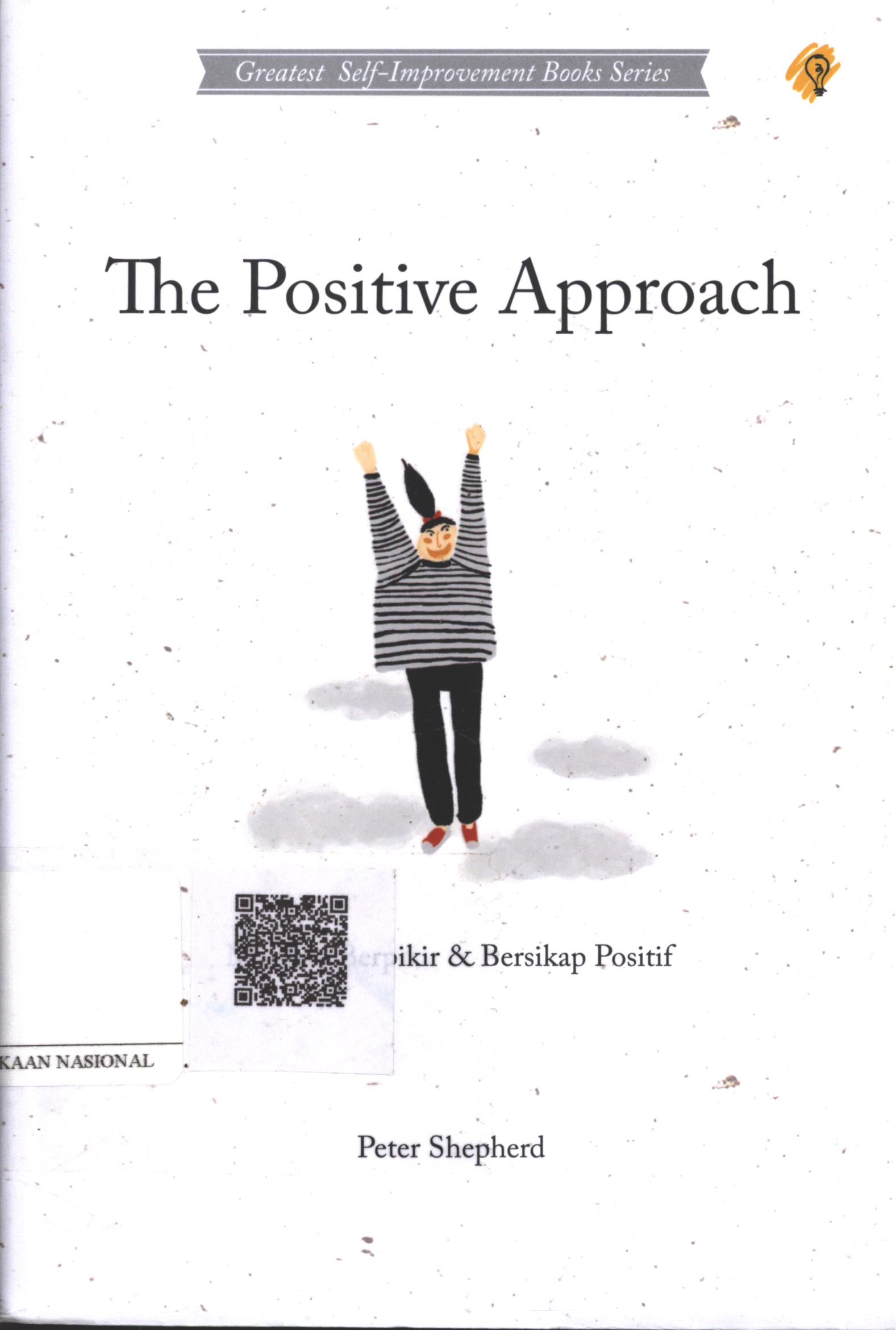 Cover The Positive Approach :  manfaat berpikir dan bersikap positif / Peter Shepherd ; Penerjemah : Laila Qadria ; Penyunting : Zulkarnaen Ishak ; Editor : Puput Alvia