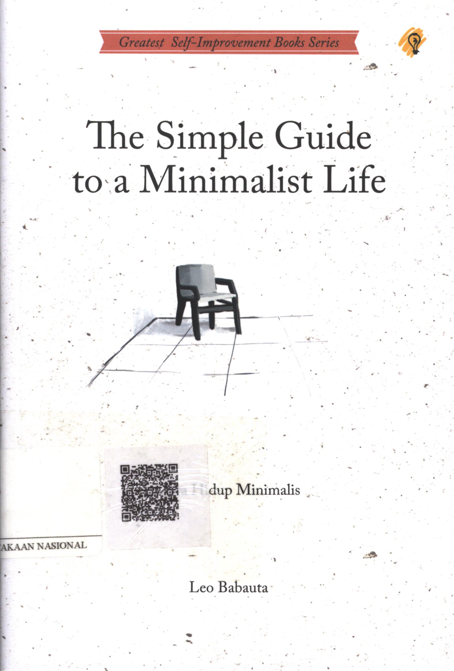 Cover The Simple Guide to a Minimalist Life :  cara hidup minimalis / Leo Babauta ; Penerjemah : Sushela M. Nur; Penyunting : Zulkarnaen Ishak ; Editor : Ipank Pamungkas
