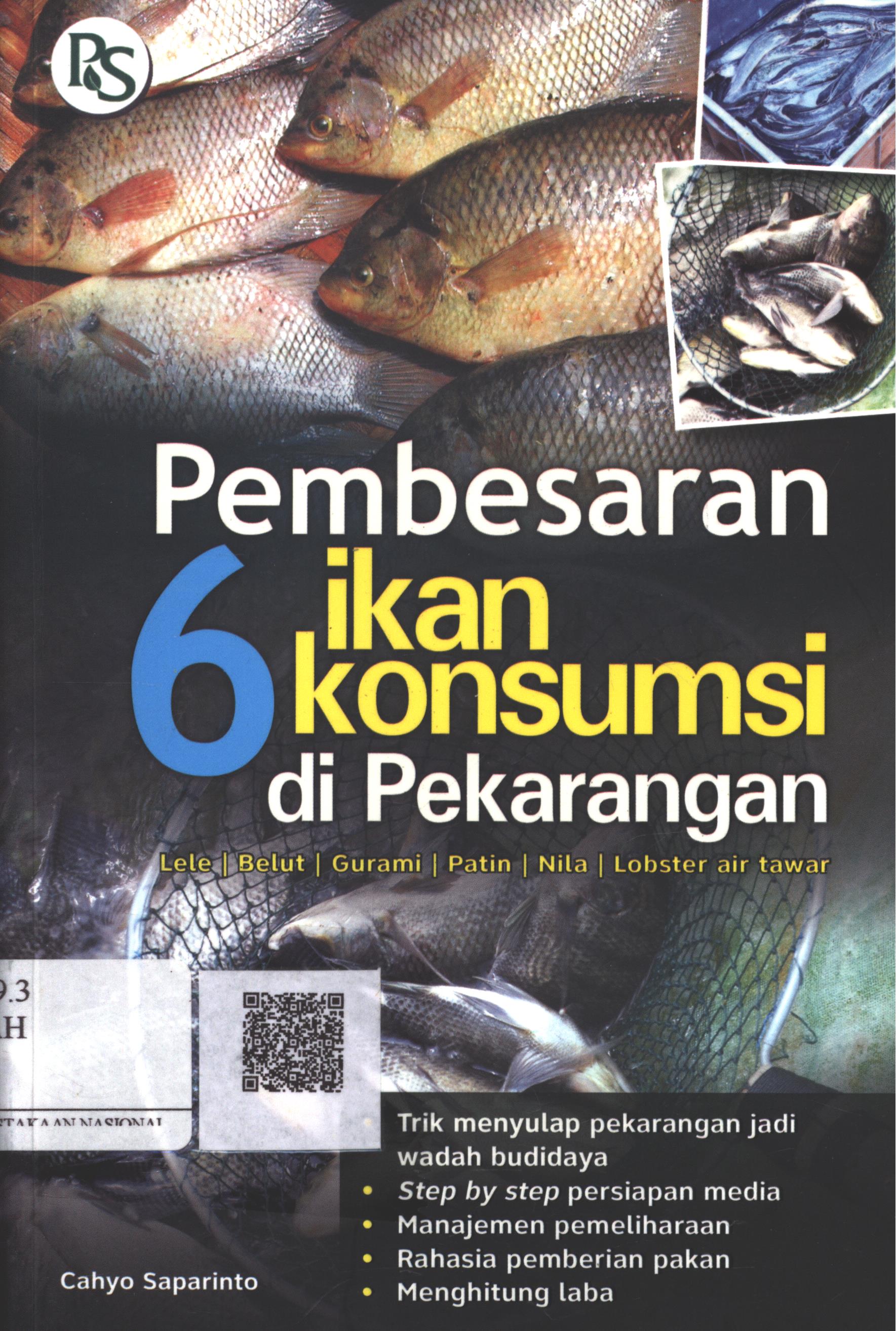 Cover Pembesaran 6 Ikan Konsumsi di Pekarangan / Cahyo Saparinto ; Editor : B. Prasetya W., Dok. PS