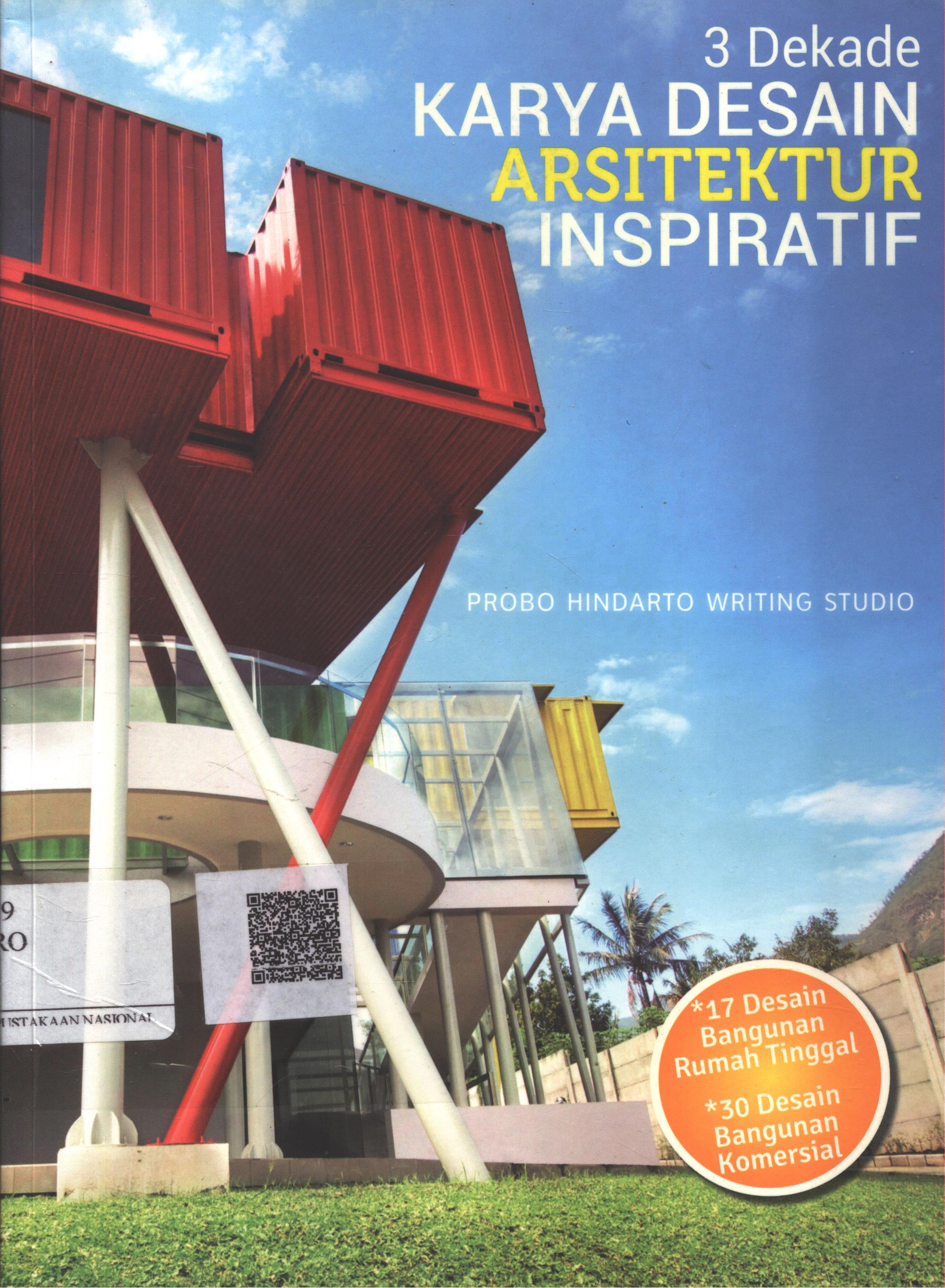 Cover 3 Dekade Karya Desain Arsitektur Inspiratif / Probo Hindarto Writing Studio ; Editor : Dewanti Nurcahyani