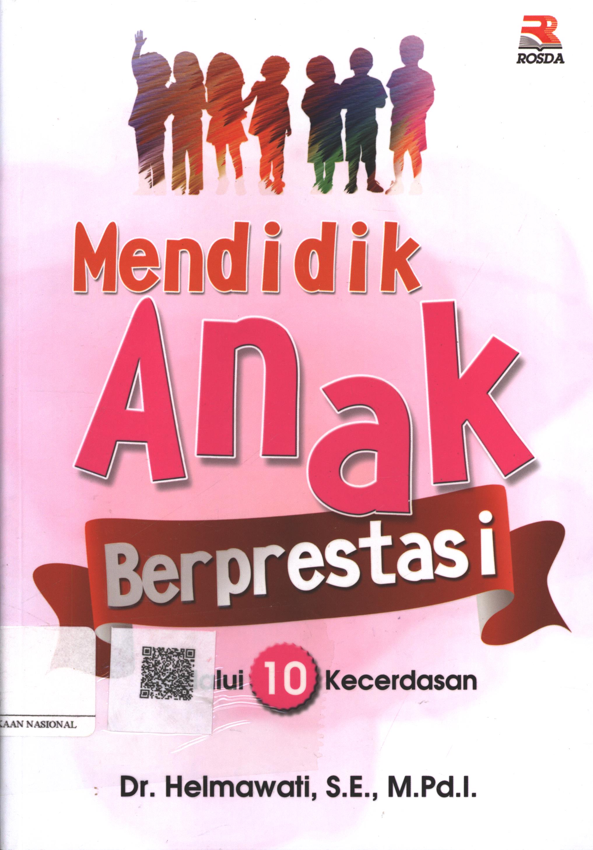Cover Mendidik Anak Berprestasi :  melalui 10 kecerdasan / Dr. Helmawati, S.E., M.Pd.l.; Editor : Anang Solihin Wardan