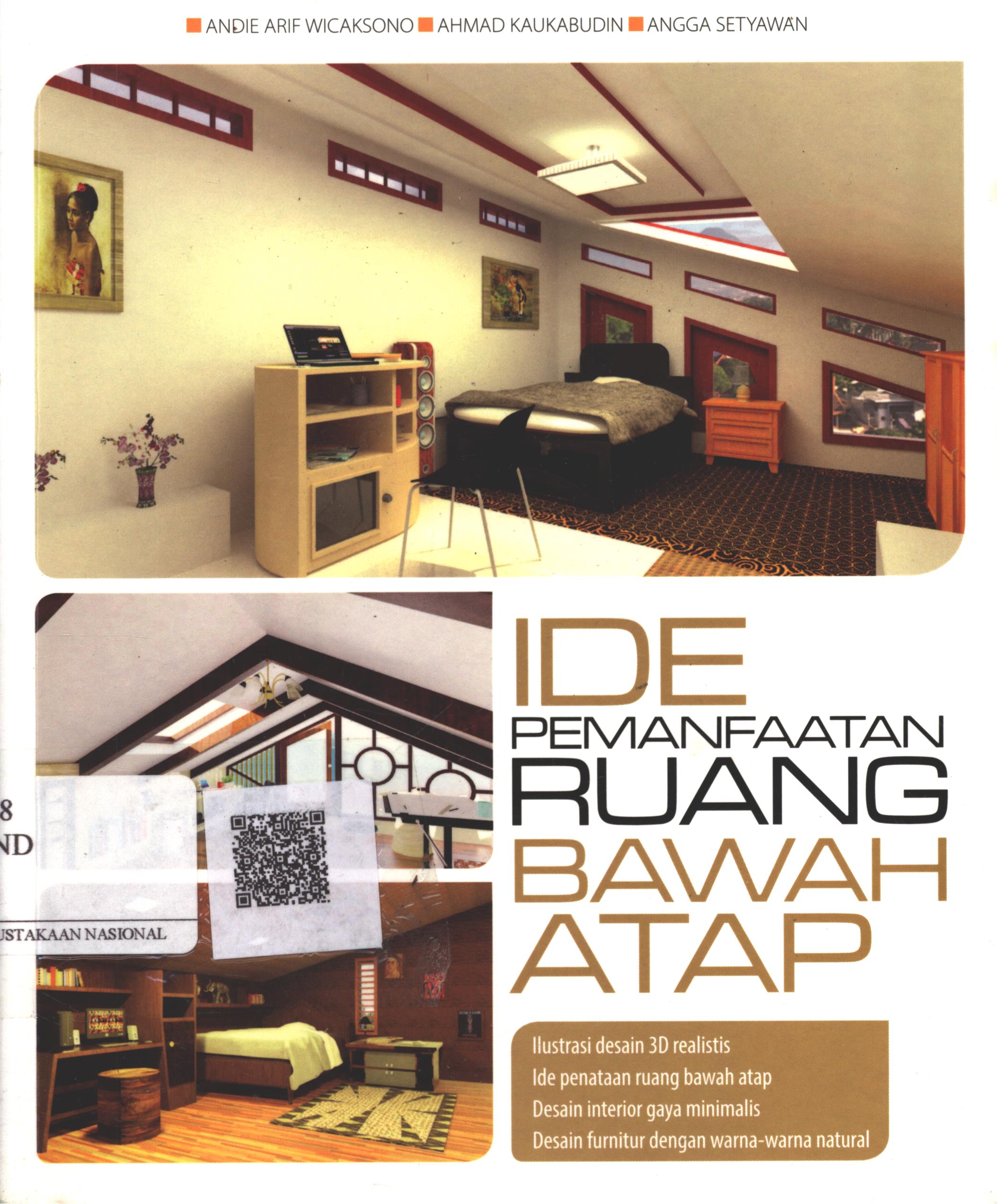 Cover Ide pemanfaatan ruang bawah atap / Andie Arif Wicaksono, Ahmad Kaukabudin, Angga Setyawan