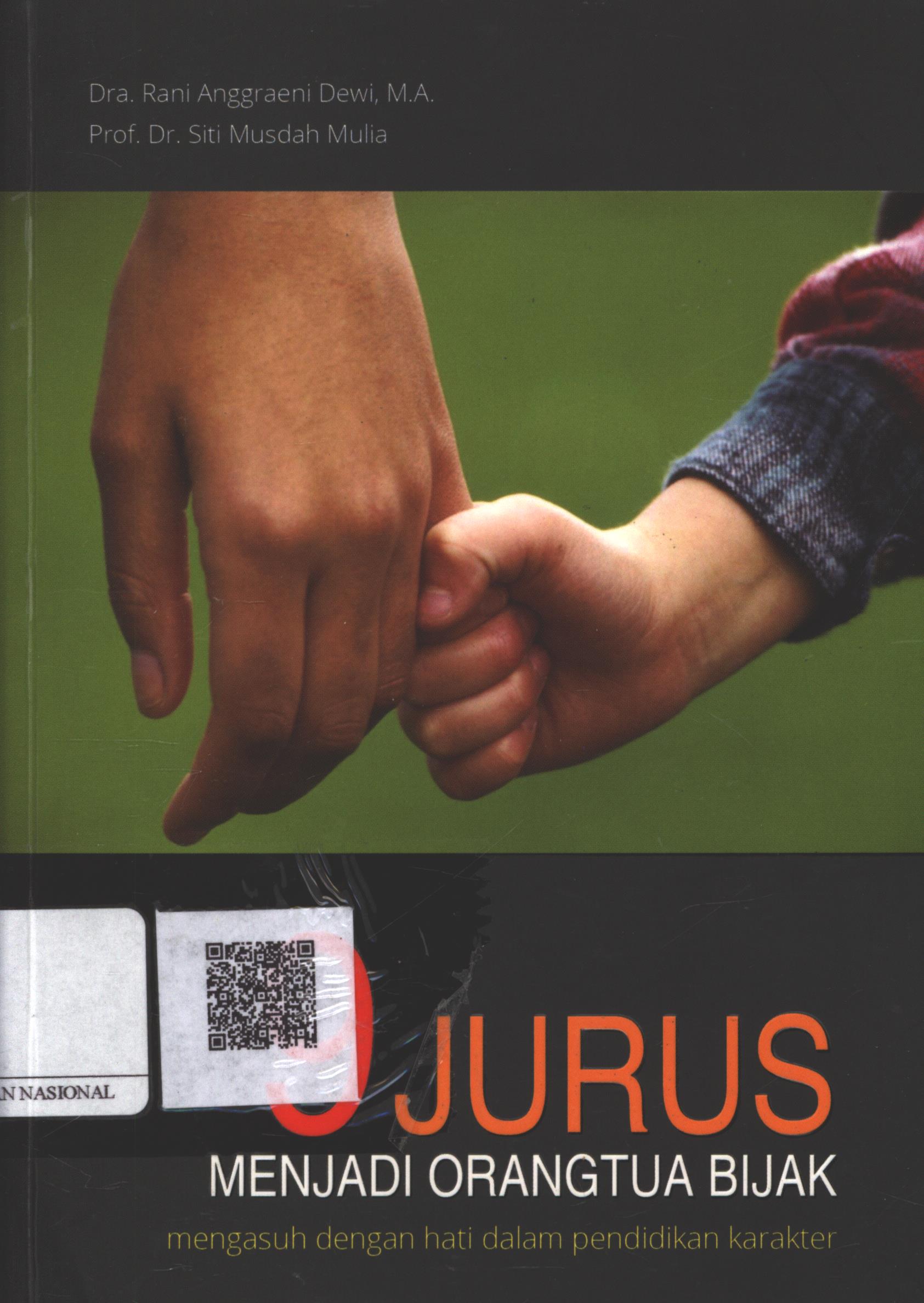 Cover 9 Jurus Menjadi Orangtua Bijak :  mengasuh dengan hati dalam pendidikan karakter / Dra. Rani Angraeni Dewi, M.A., Prof. Dr. Siti Musdah Mulia; Penyunting : Ika Fibrianti, Achmad Rifki
