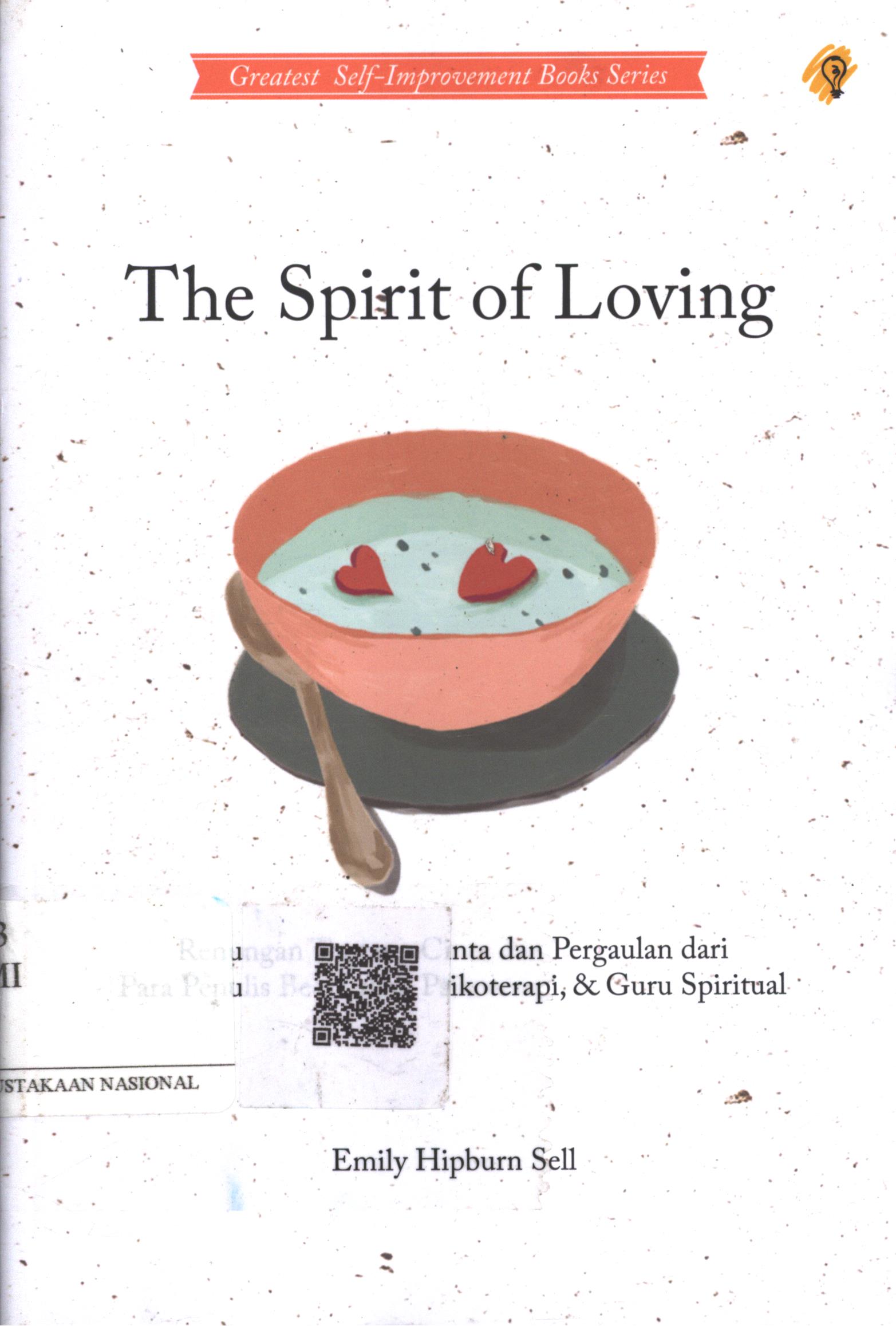 Cover The Spirit of Loving :  renungan tentang cinta dan pergaulan dari para penulis besar, ahli psikoterapi, dan guru spiritual / Emily Hipburn Sell; Penerjemah : Chairil Anwar ZM.; Penyunting : Puput Alvi; Editor : Imam Ardianto