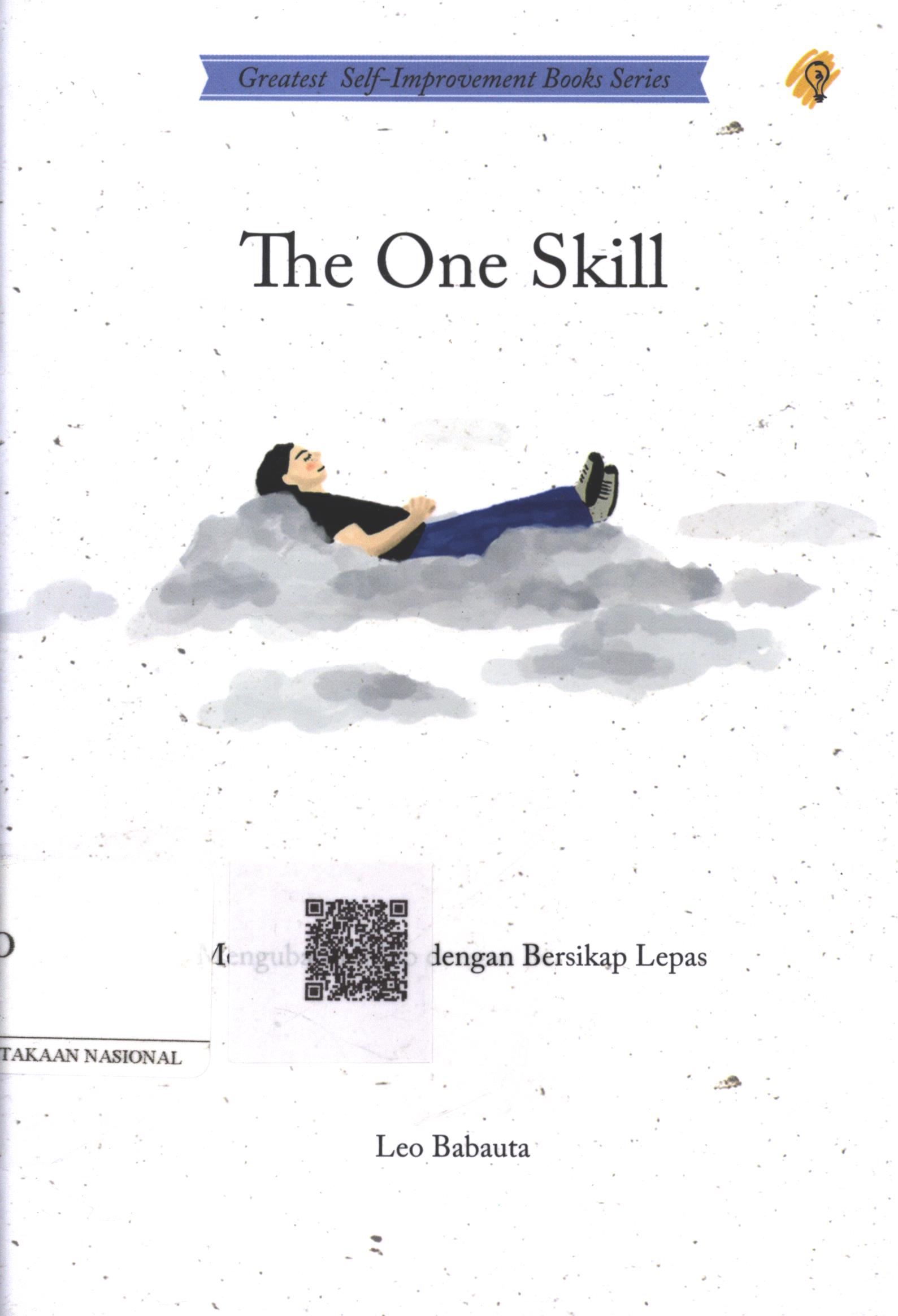 Cover The One Skill :  mengubah hidup dengan bersikap lepas / Leo Babauta; Penerjemah : Sushela M. Nur; Penyunting : Zulkarnaen Ishak; Editor : Ipank Pamungkas