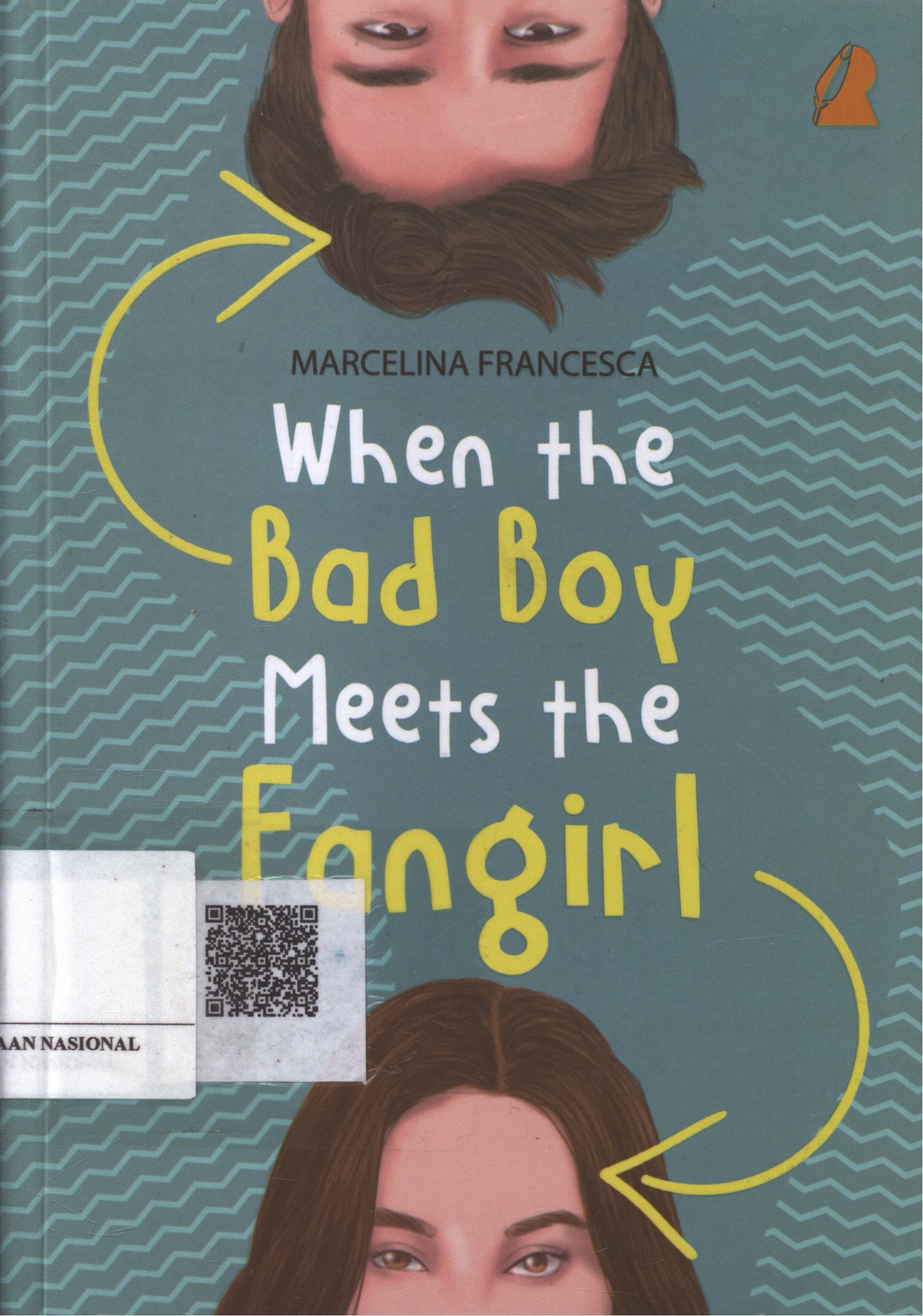 Cover When The Bad Boy Meets The Fangirl / Marcelina Francesca ; Penyunting : Arkadin ; Editor : Drea