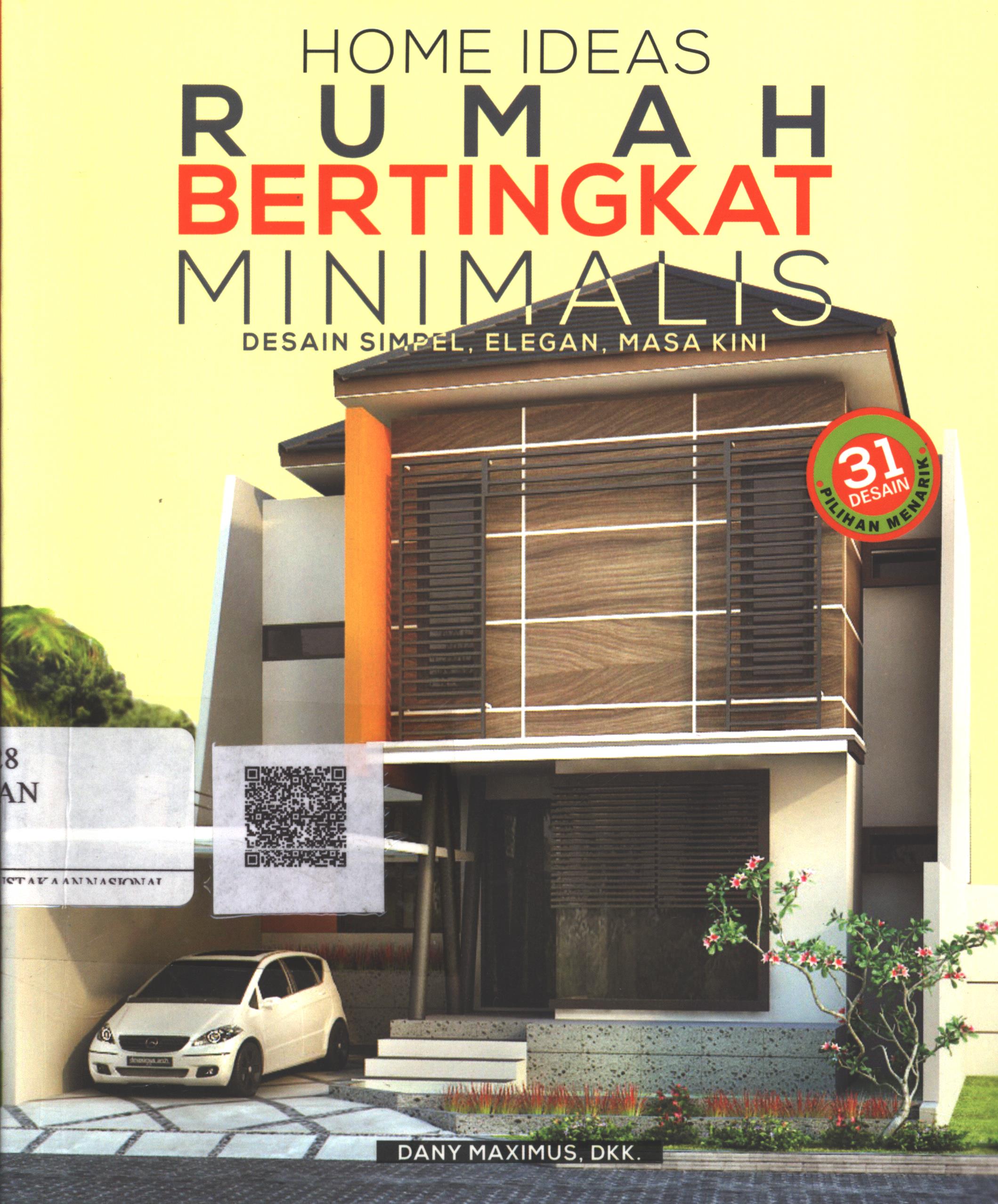 Cover Home Ideas Rumah Bertingkat Minimalis / Dany Maximus, Dany Indradi S., Asri Julianti Rosadi, Danandaru Harumandoyo, Deby Yuliana Saba, Duhita Anindya, Dwi Rinjani Putri Palupi, Lia Sophia Wenehenubun, Markus Yohannes, Muhammad Egha, Michael, Philip Julius, Yuliana Dewi Hertantry, Rendi Hasan Sazali; Editor : Dewanti Nurcahyani, Desain Sampul : Yudi Haryanto
